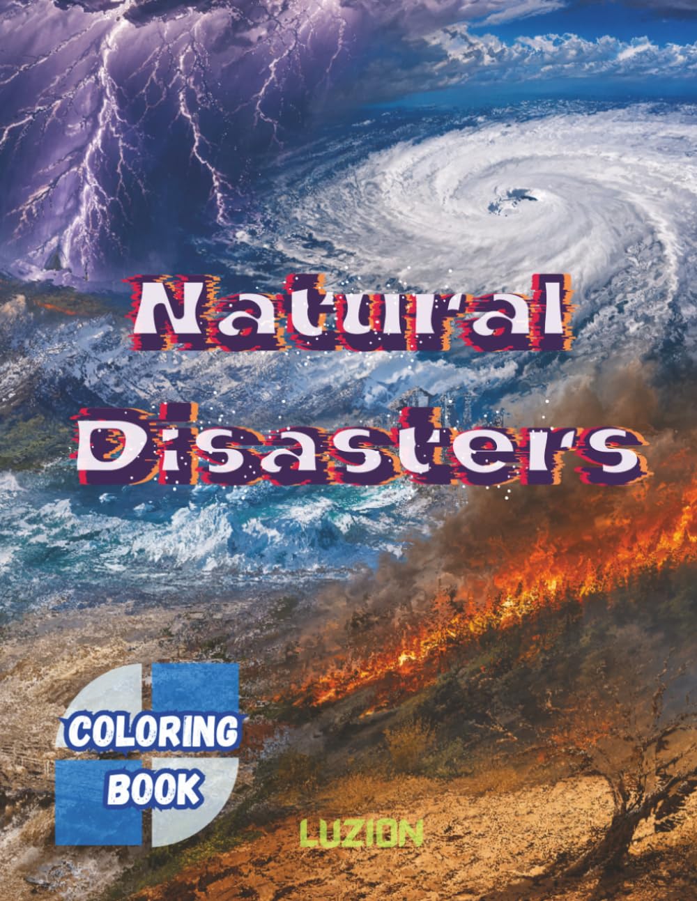 Natural Disasters Coloring Book for Teens & Adults: 50 Detailed Coloring Pages of Hurricanes, Tornadoes, Tsunamis, Volcanoes, Floods, Wildfires, Earthquakes & Extreme Weather