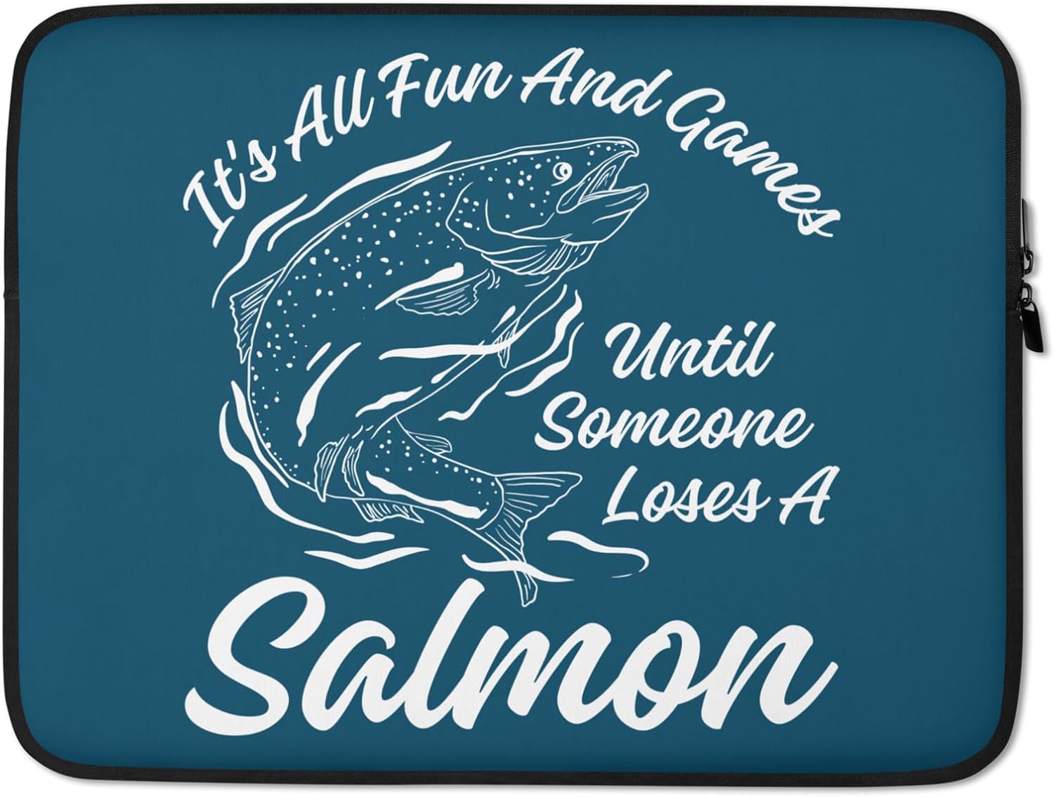 Fisher It's All Fun and Games Until Someone Loses A Salmon Graphic Laptop Sleeve