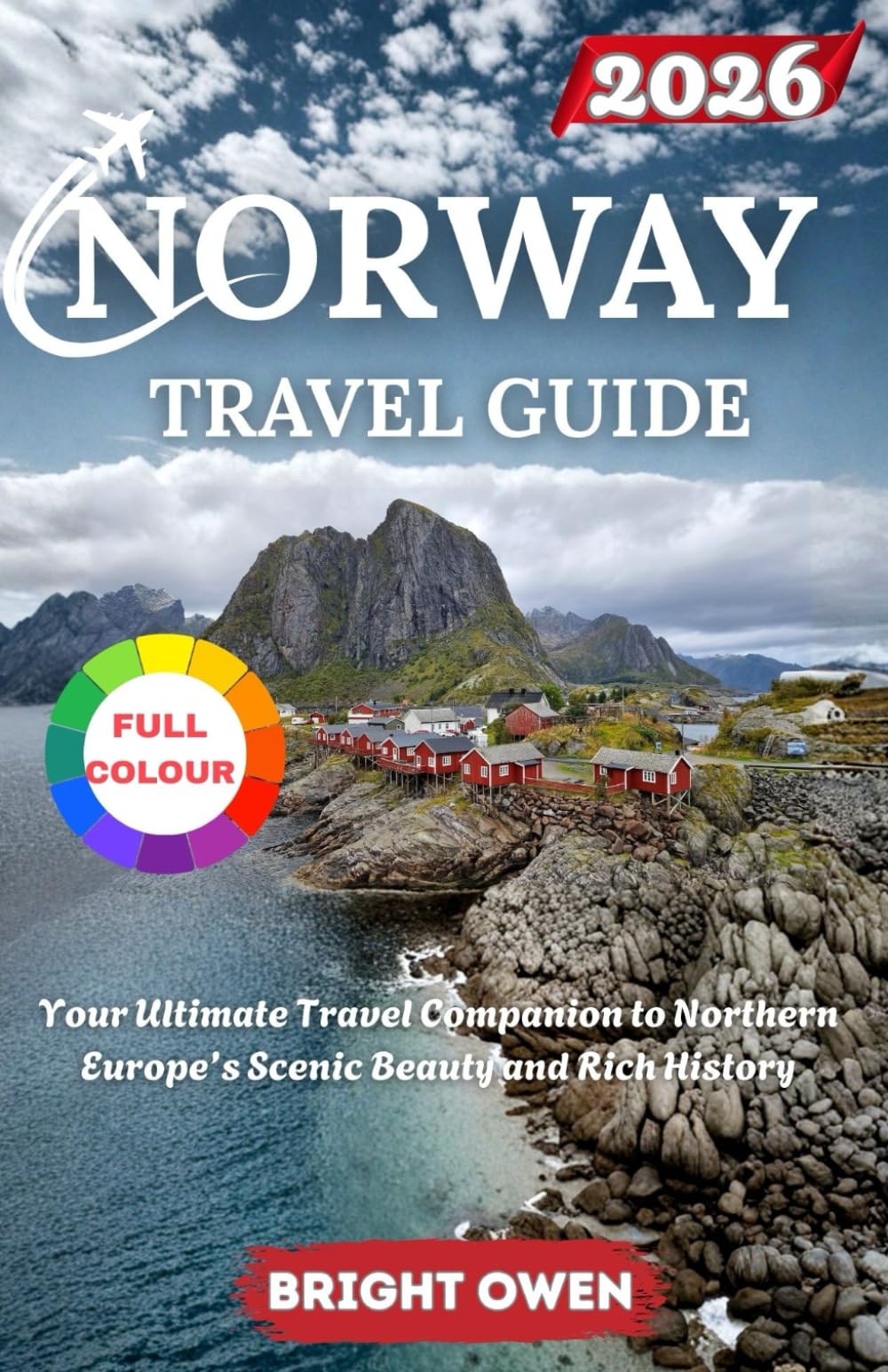 NORWAY TRAVEL GUIDE 2026: Your Ultimate Travel Companion to Northern Europe’s Scenic Beauty and Rich History