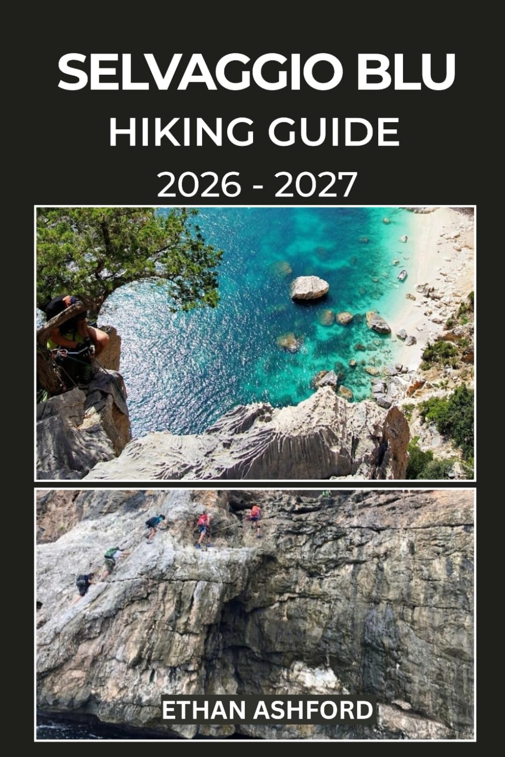 SELVAGGIO BLU HIKING GUIDE 2026 – 2027: Your Essential Guide to Conquering Sardinia’s Rugged Cliffs, Hidden Coves, and Legendary Coastal Challenge (The Explorer’s Footpath Series)