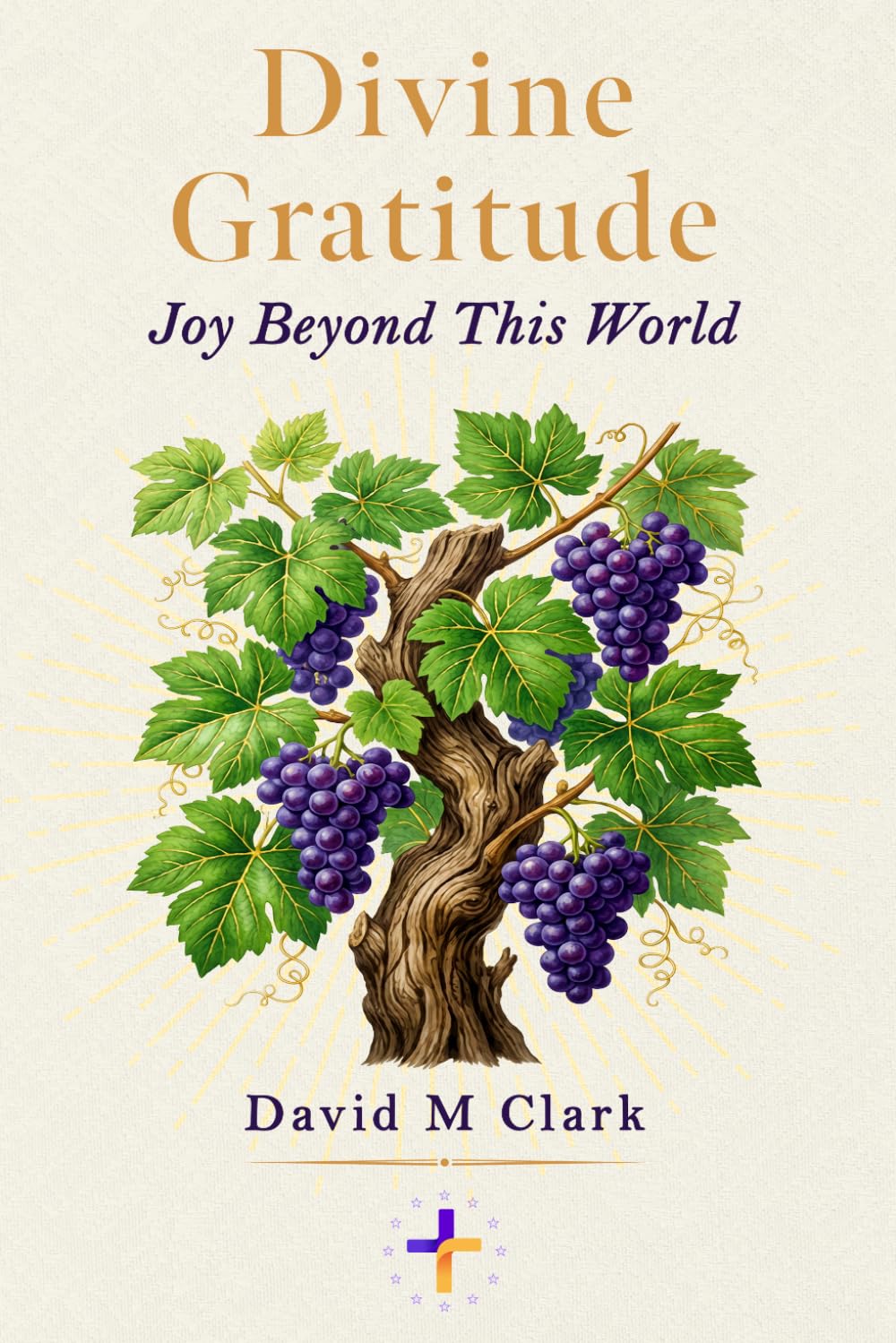 Divine Gratitude: Joy Beyond This World (YOU HAVE ABSOLUTELY NOTHING TO LOSE!)