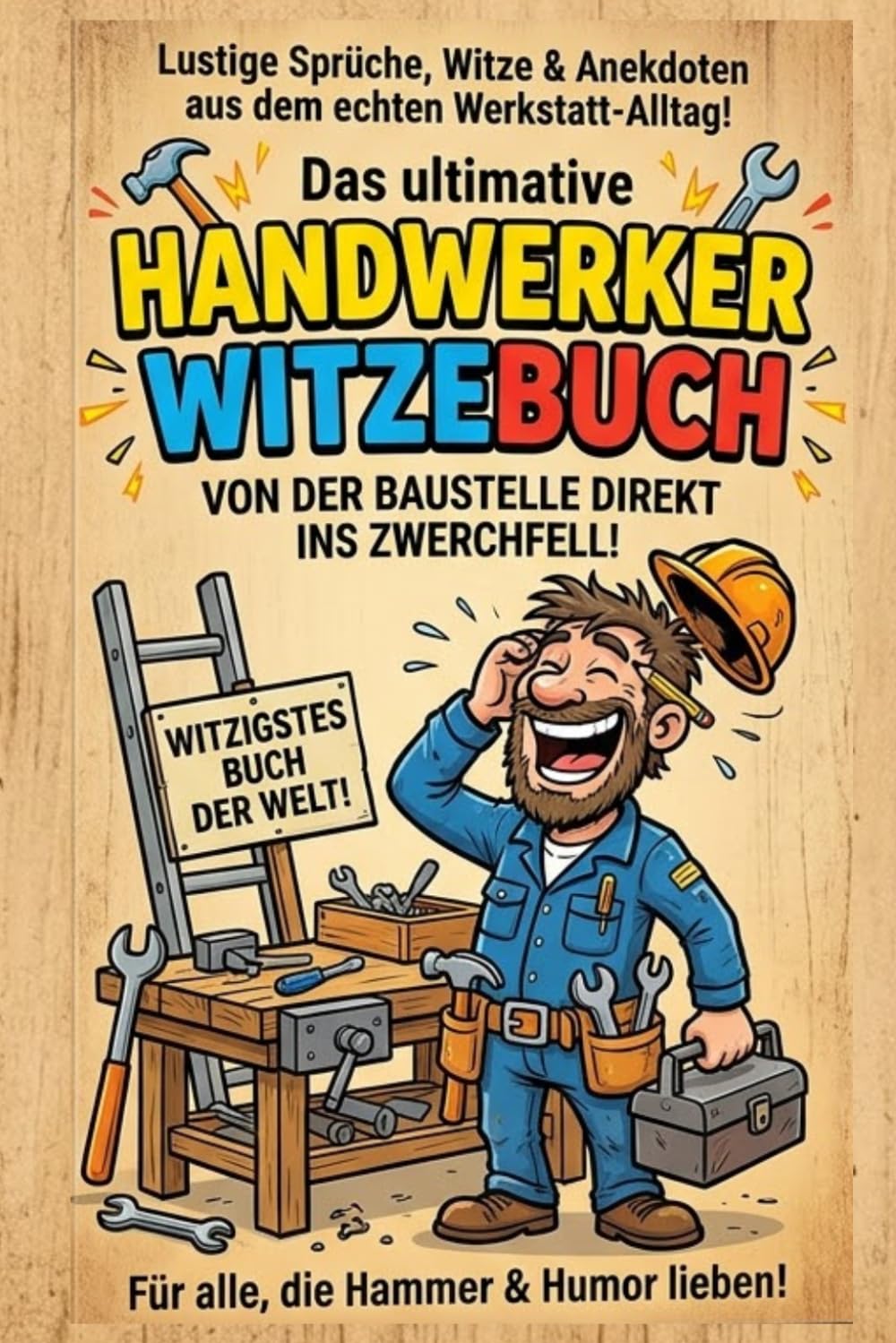 Handwerker Witzebuch: Ultimative Witze für Handwerker, Bauarbeit, Heimwerker und die ganze Baustelle!