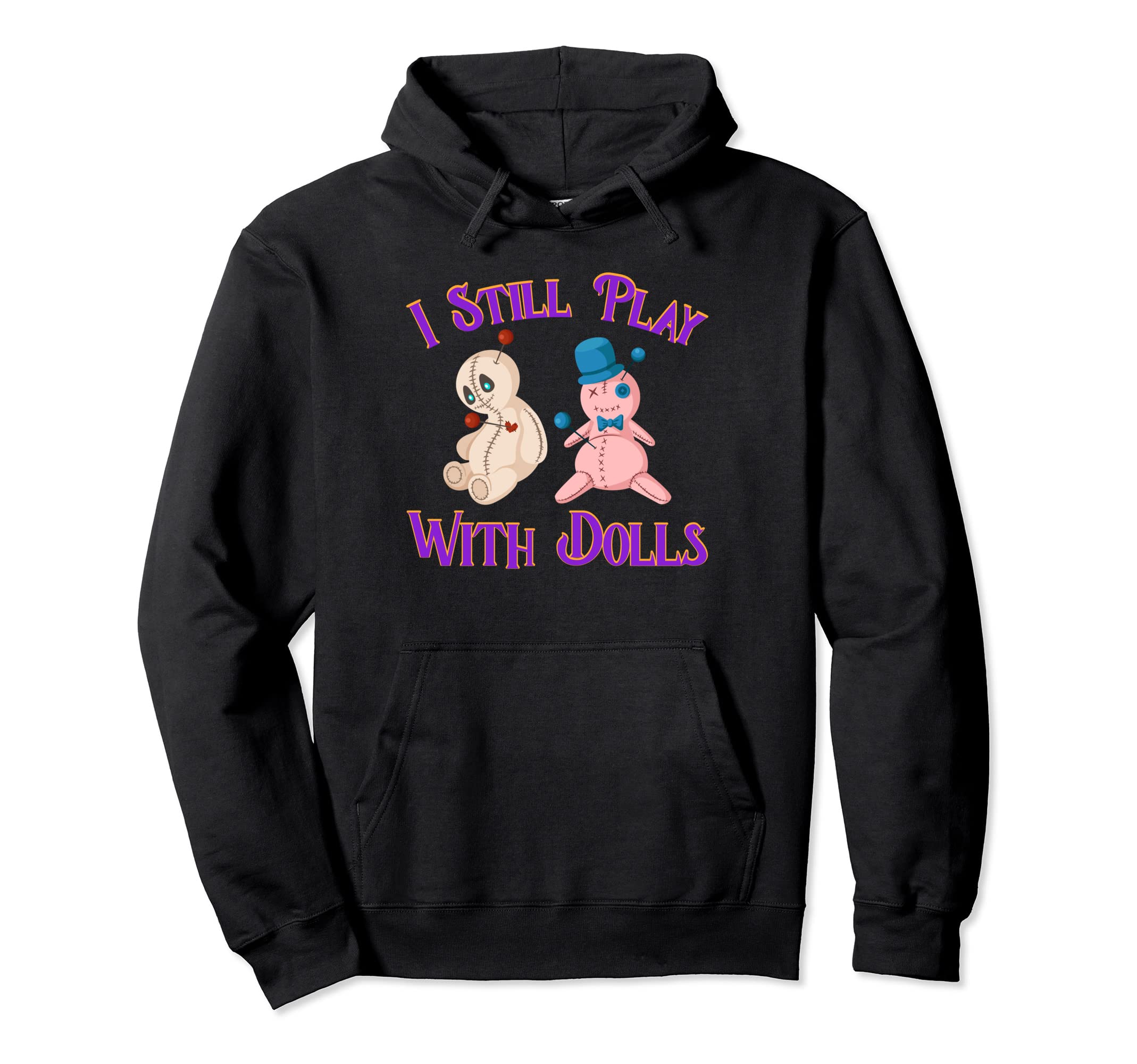 I Still Play With Dolls Witchcraft Black Magic Curse Witch Pullover Hoodie