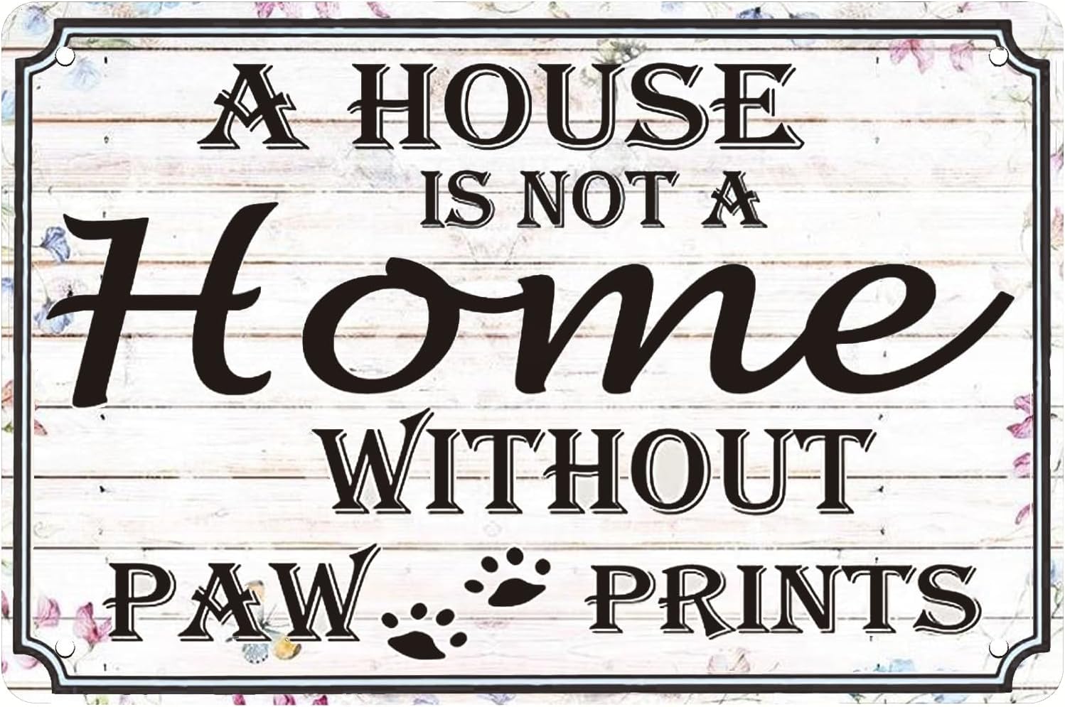 SMAZDFXX A House IsA Home Without Paw Prints Tin Sign Retro Iron Painting Metal Plaque for Home Garden Bars Cafes Office Store Pubs Man Cave Decor Poster 8"x12"