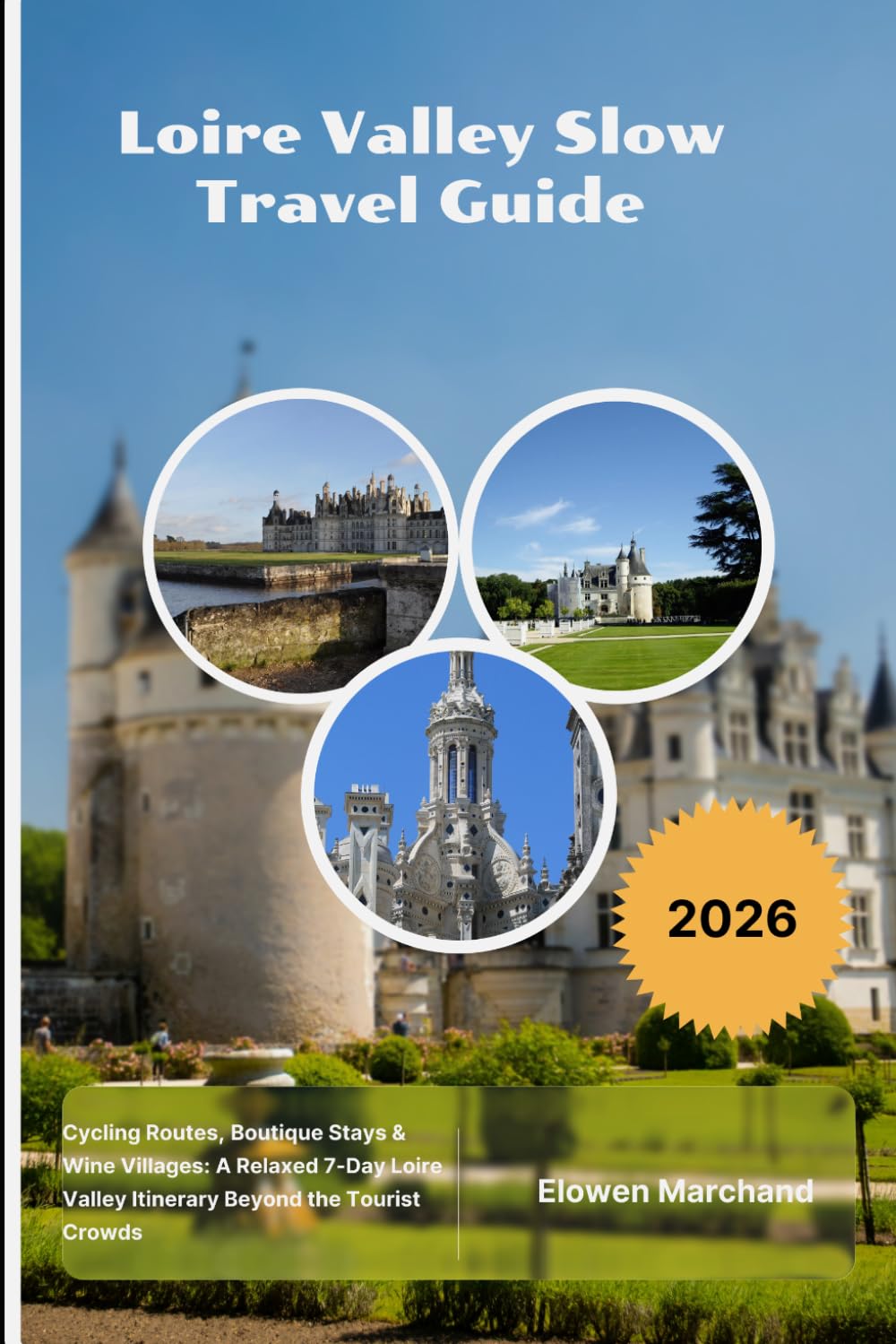 Loire Valley Slow Travel Guide 2026: Cycling Routes, Boutique Stays & Wine Villages: A Relaxed 7-Day Loire Valley Itinerary Beyond the Tourist Crowds
