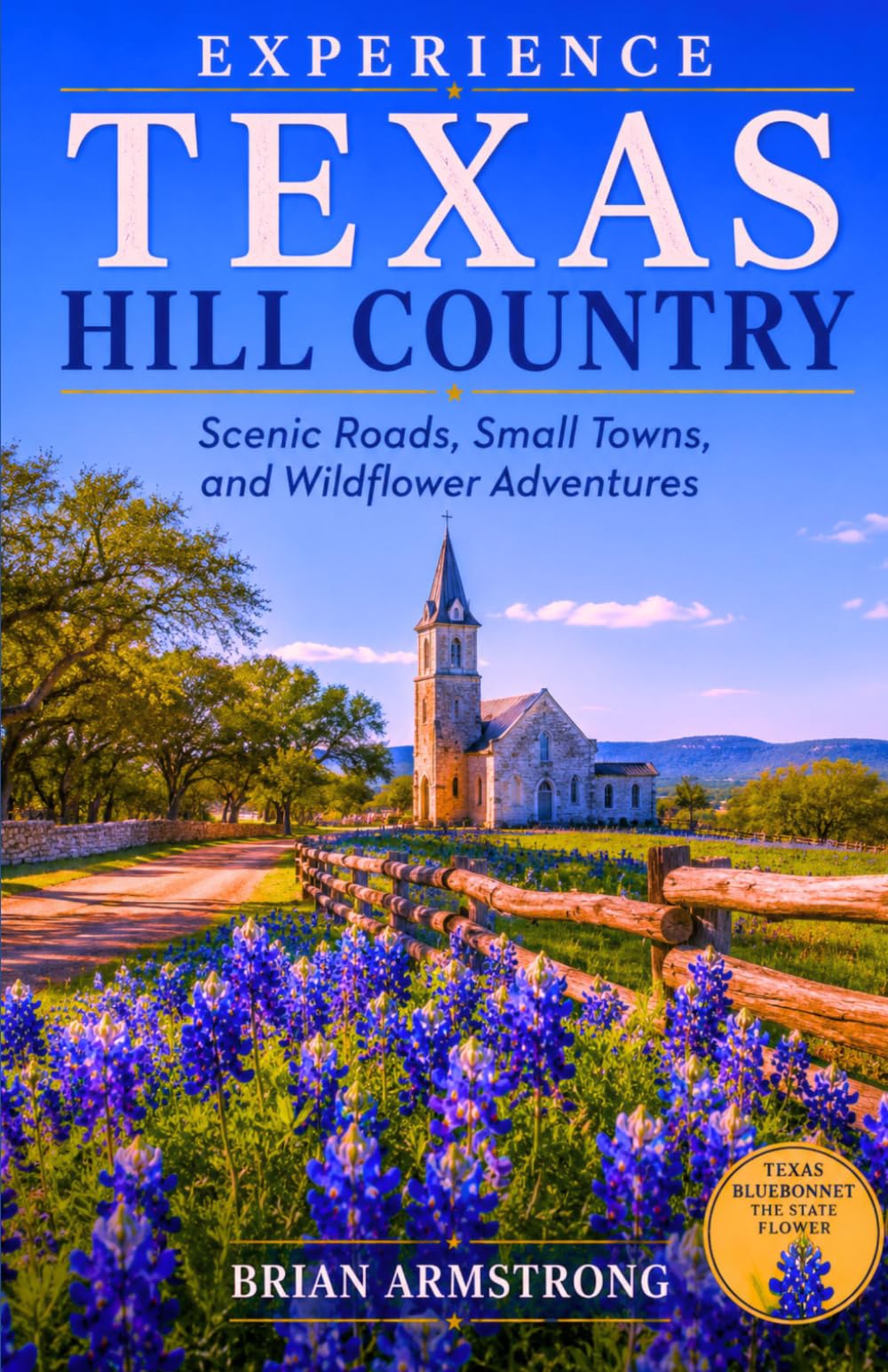 Experience Texas Hill Country: Scenic Roads, Small Towns, and Wildflower Adventures