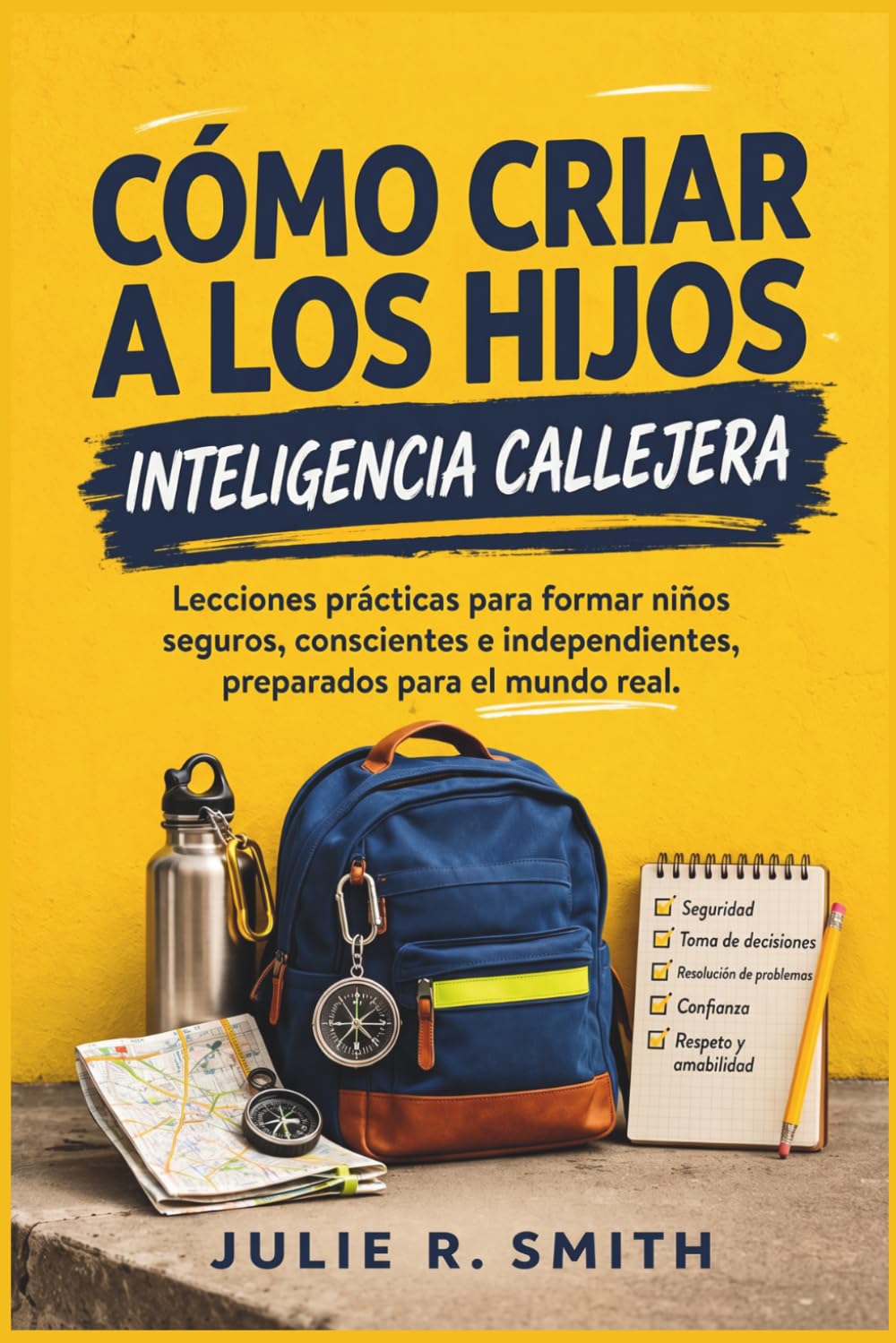Cómo Criar A Los Hijos Inteligencia Callejera: Lecciones prácticas para formar niños seguros, conscientes e independientes, preparados para el mundo real (Spanish Edition)