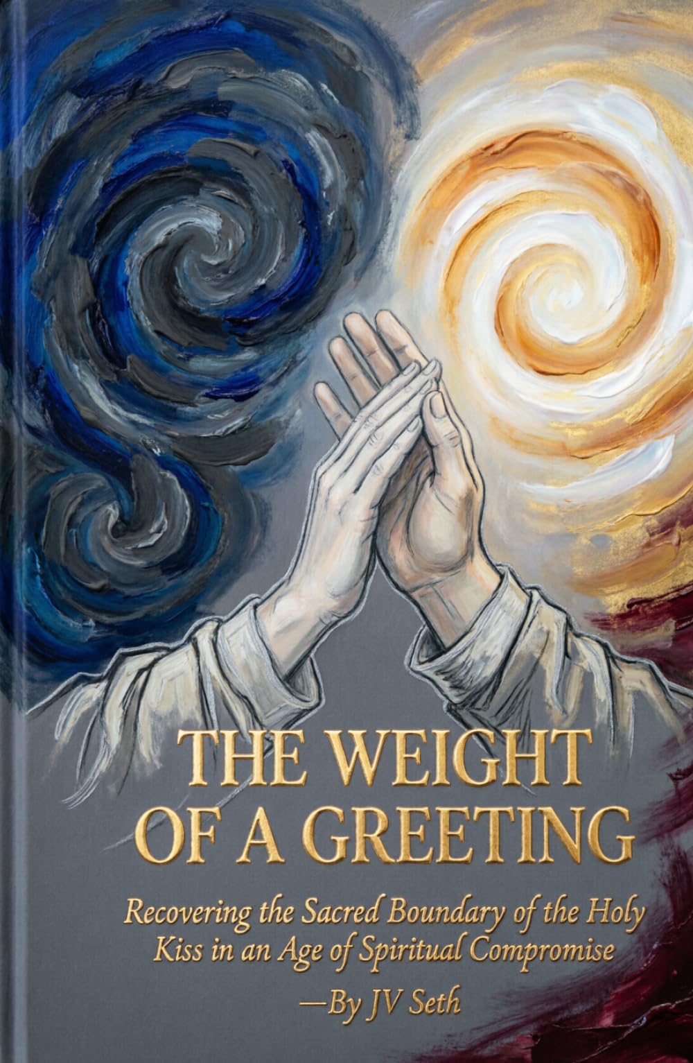 THE WEIGHT OF A GREETING: Recovering the Sacred Boundary of the Holy Kiss in an Age of Spiritual Compromise (Hard Life Problems Worth Solving)