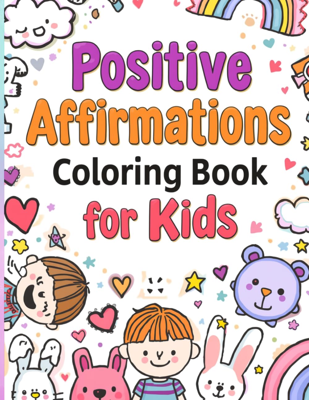 Positive Affirmations Coloring Book for Kids: A Positive Affirmations Coloring Book for Kids Ages 4–8 to Build Confidence, Self-Love, and a Growth Mindset