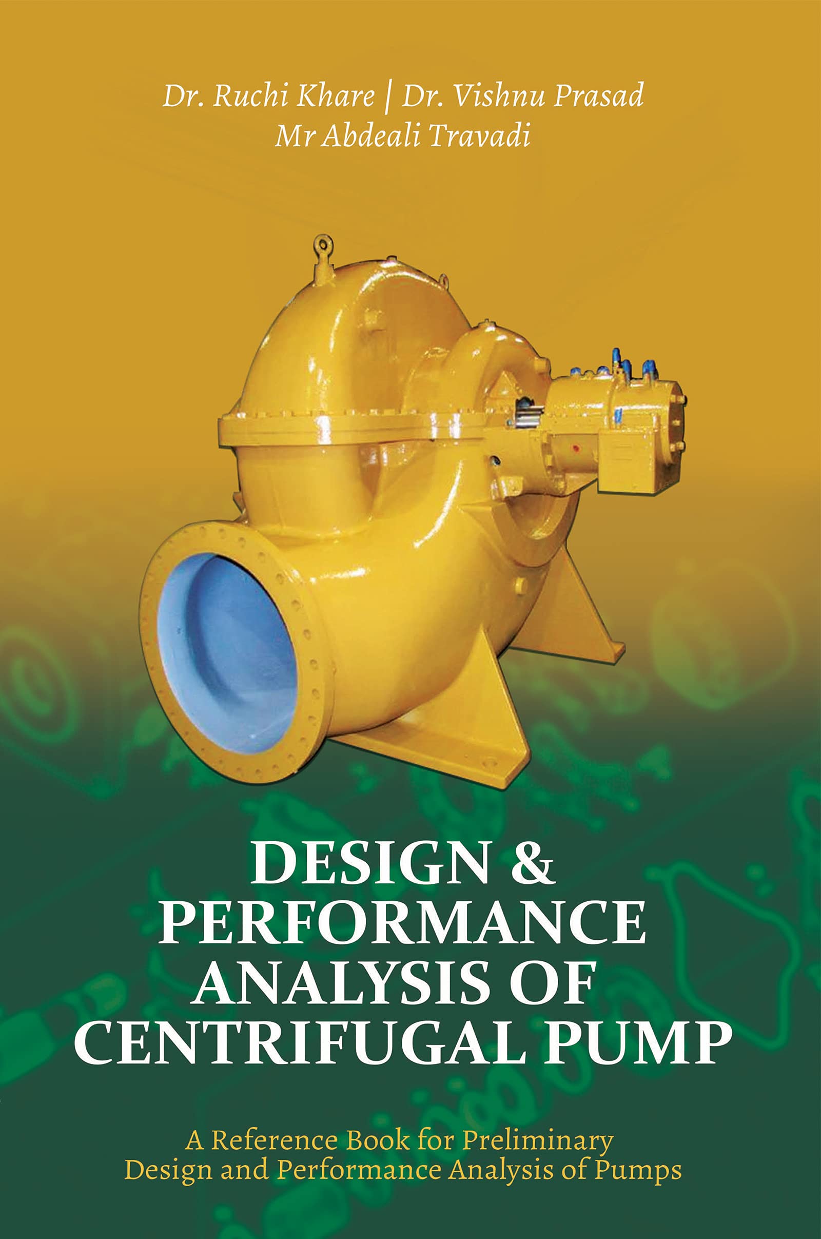 Design & Performance Analysis of Centrifugal Pump - A Reference Book for Preliminary Design and Performance Analysis of Pumps