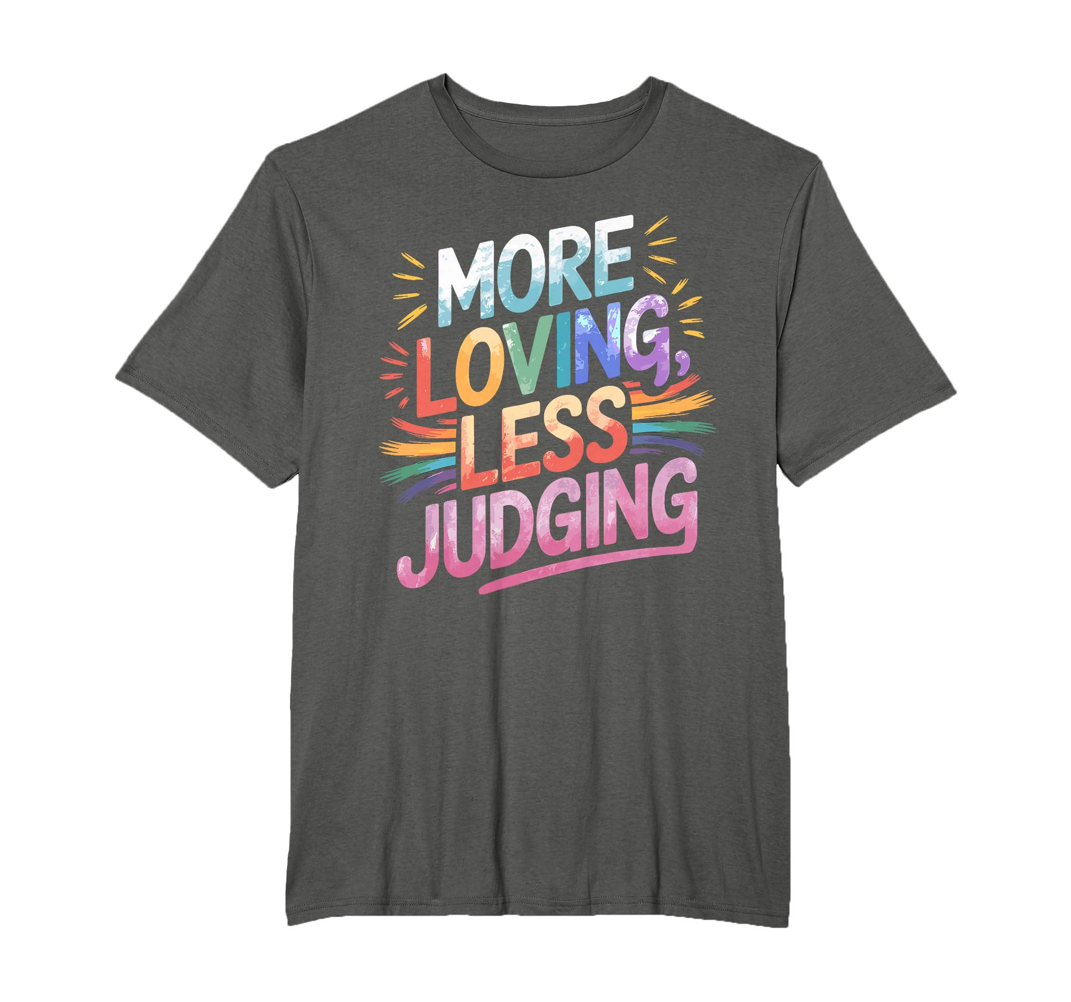 More Loving Less Judging Men Women T-Shirt