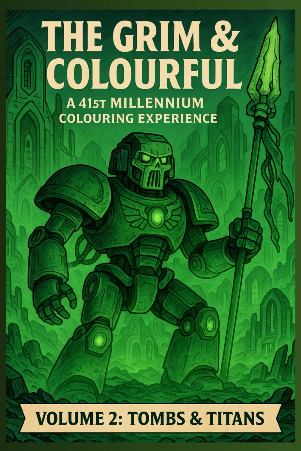 The Grim & Colourful Vol 2: Tombs and Titans: A Grimdark Sci-Fi Colouring Book