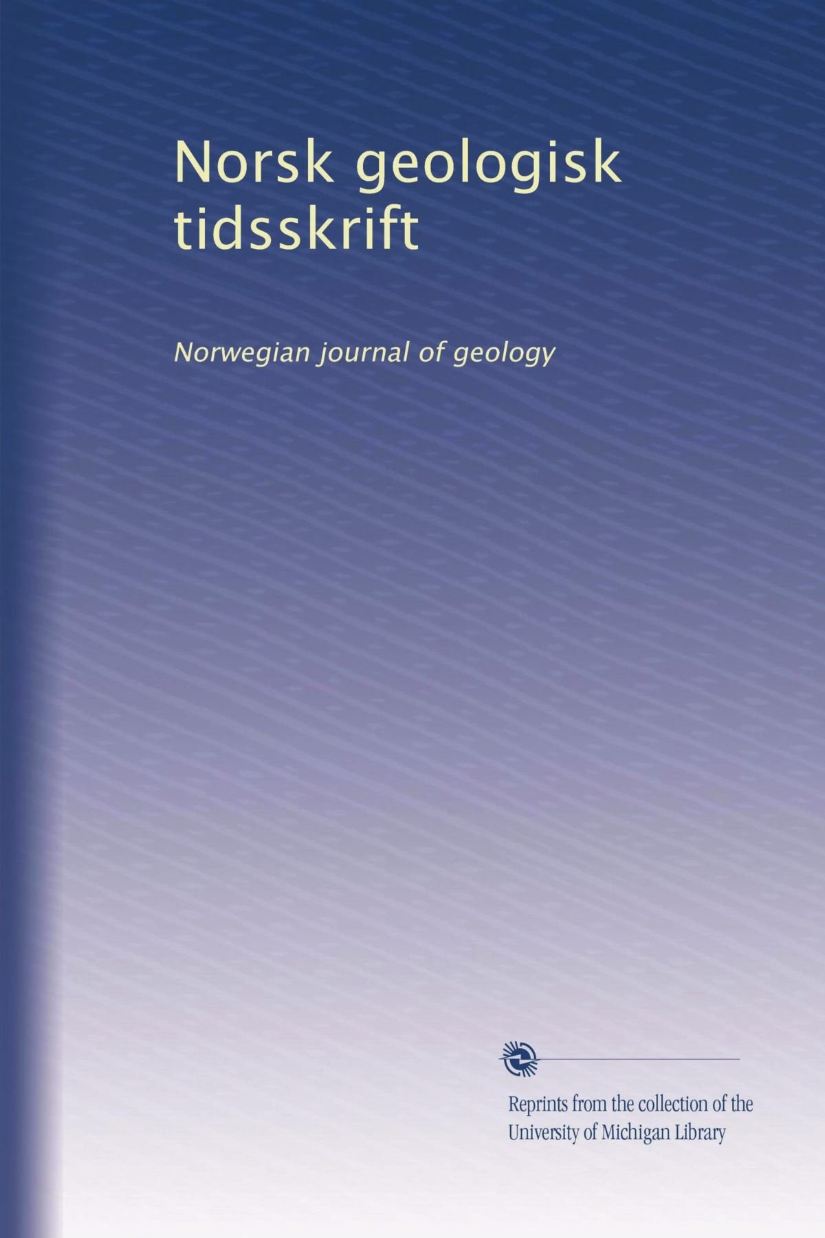 Norsk geologisk tidsskrift: Rivista norvegese di geologia: Volume 1