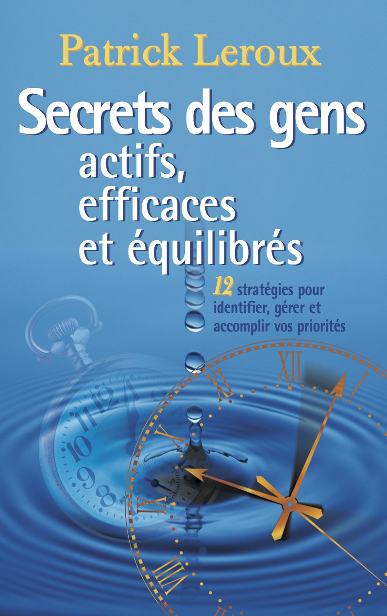 Secrets des gens actifs, efficaces et équilibrés (French Edition)