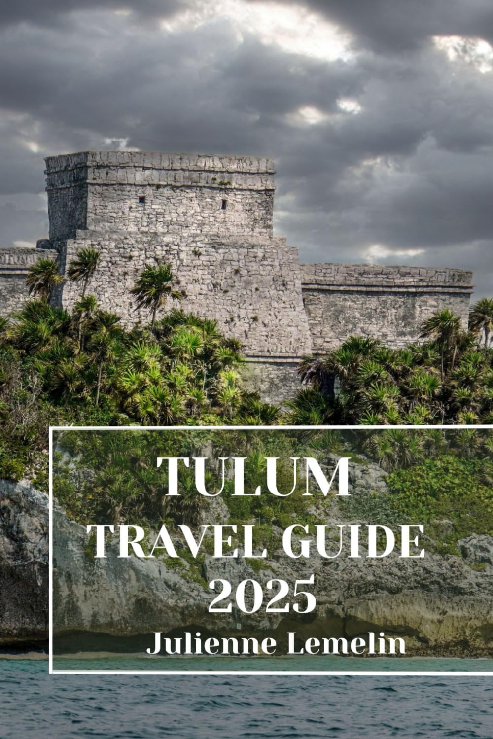 TULUM TRAVEL GUIDE 2025: Discover Tulum’s Accommodations, tourist attractions and spots. Practical Tips and Local Insights