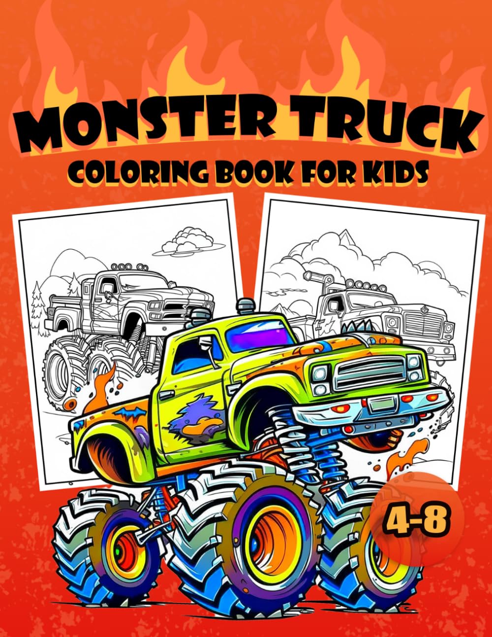 Monster Truck Coloring Book For Kids 4-8: Fun and Easy Big Truck Coloring Pages for Boys and Kids, Simple Designs for Toddlers, Preschoolers and Beginners Who Love Monster Trucks.
