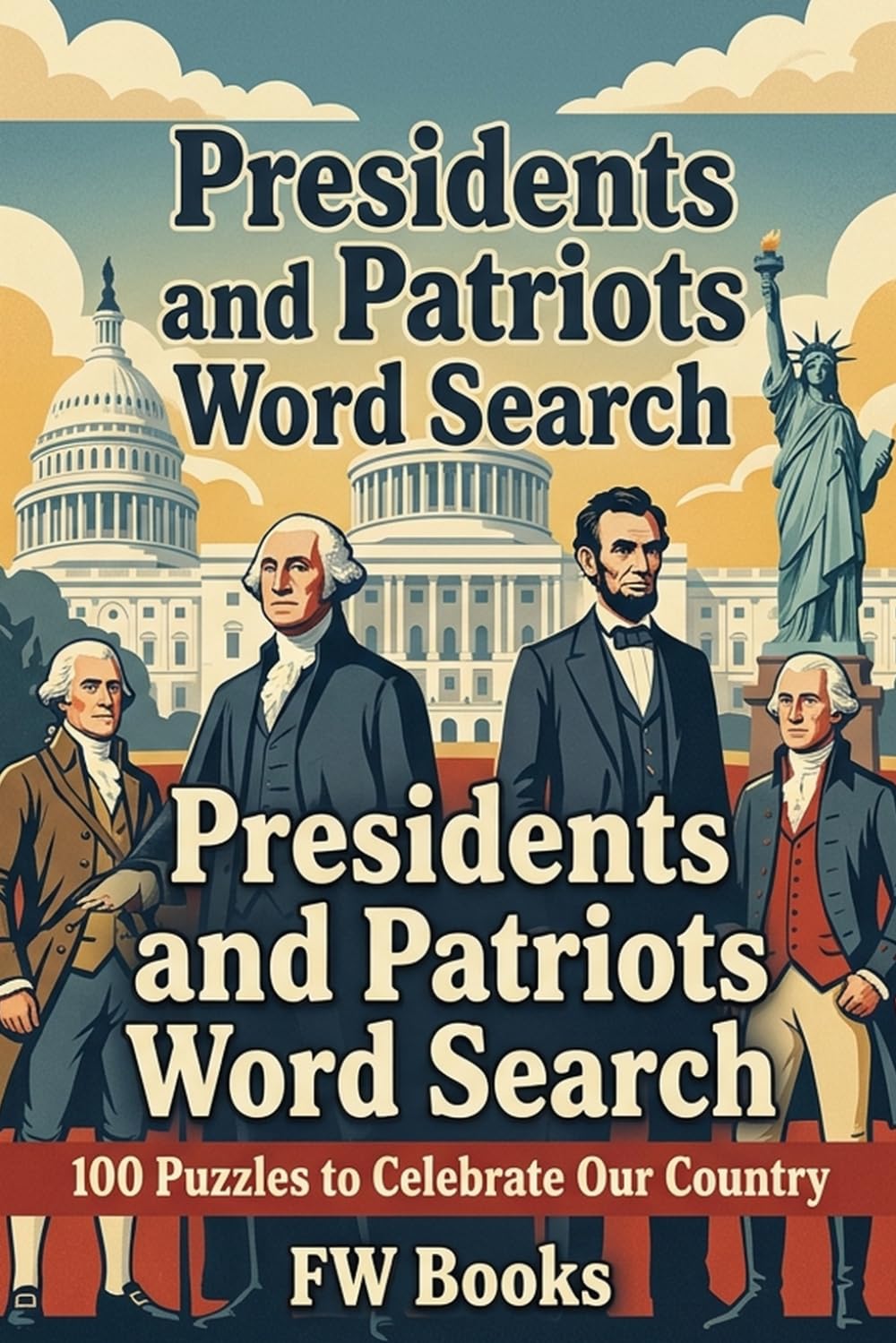 Presidents and Patriots Word Search: 100 Large Print Puzzles to Celebrate our Country