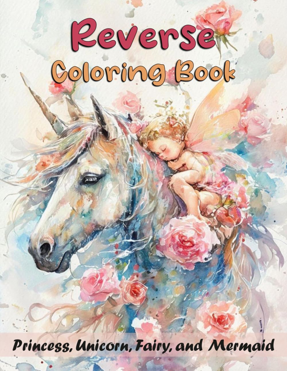 Reverse Coloring Book Princess, Unicorn, Fairy, and Mermaid: Unicorn Princess Coloring Book, Mermaid Fairy Coloring Pages, Magical Fantasy Coloring ... Coloring Book, Creative Drawing Activity Book