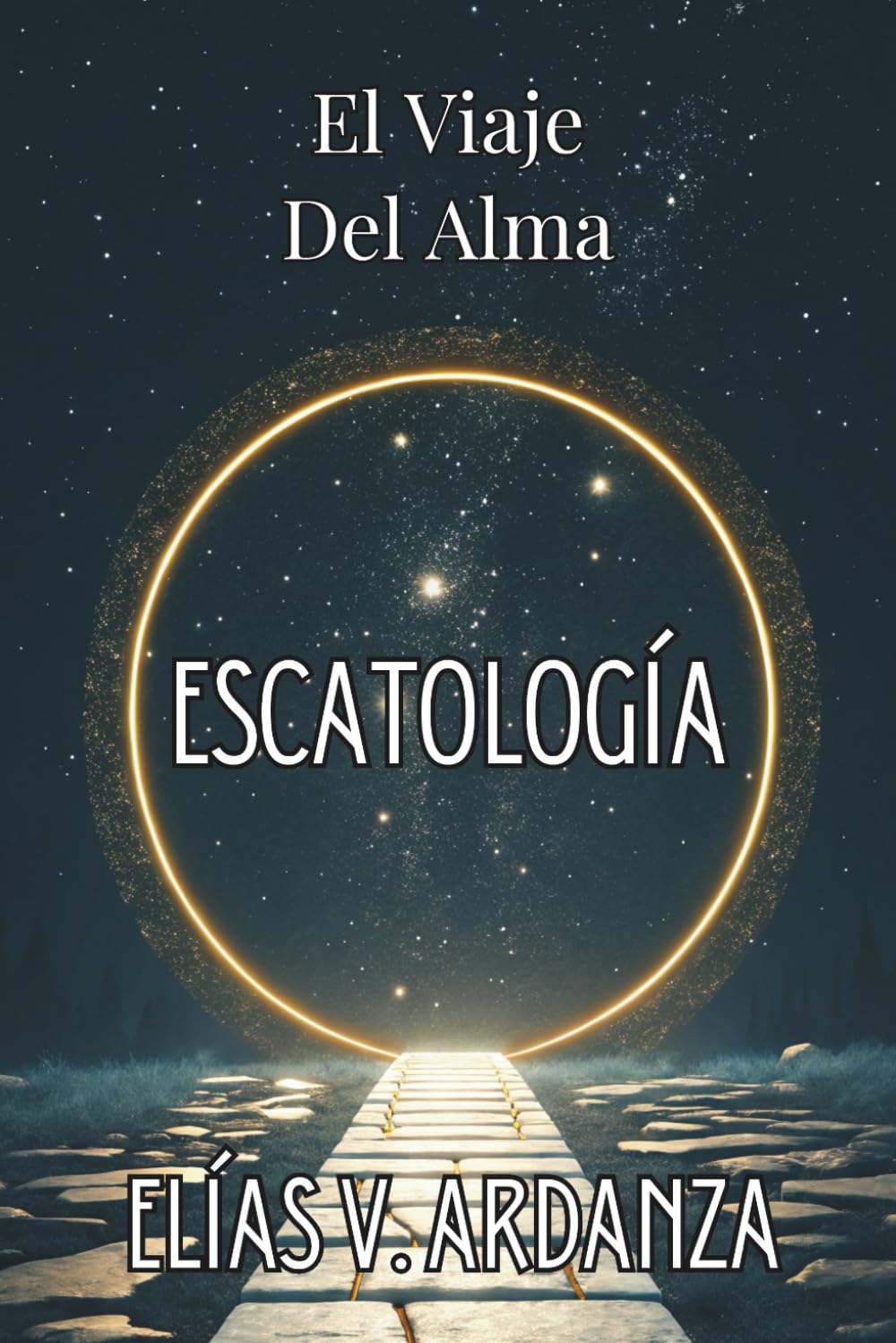 ESCATOLOGÍA: EL VIAJE DEL ALMA. Qué ocurre tras la muerte, el destino del ser humano y la continuidad de la conciencia: Una guía de espiritualidad y metafísica sobre el fin de los ciclos.