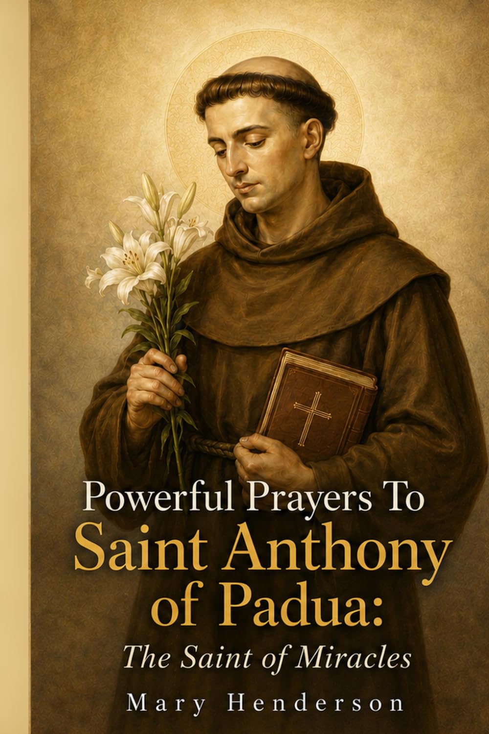 Powerful Prayers To Saint Anthony of Padua: The Saint of The Miracles