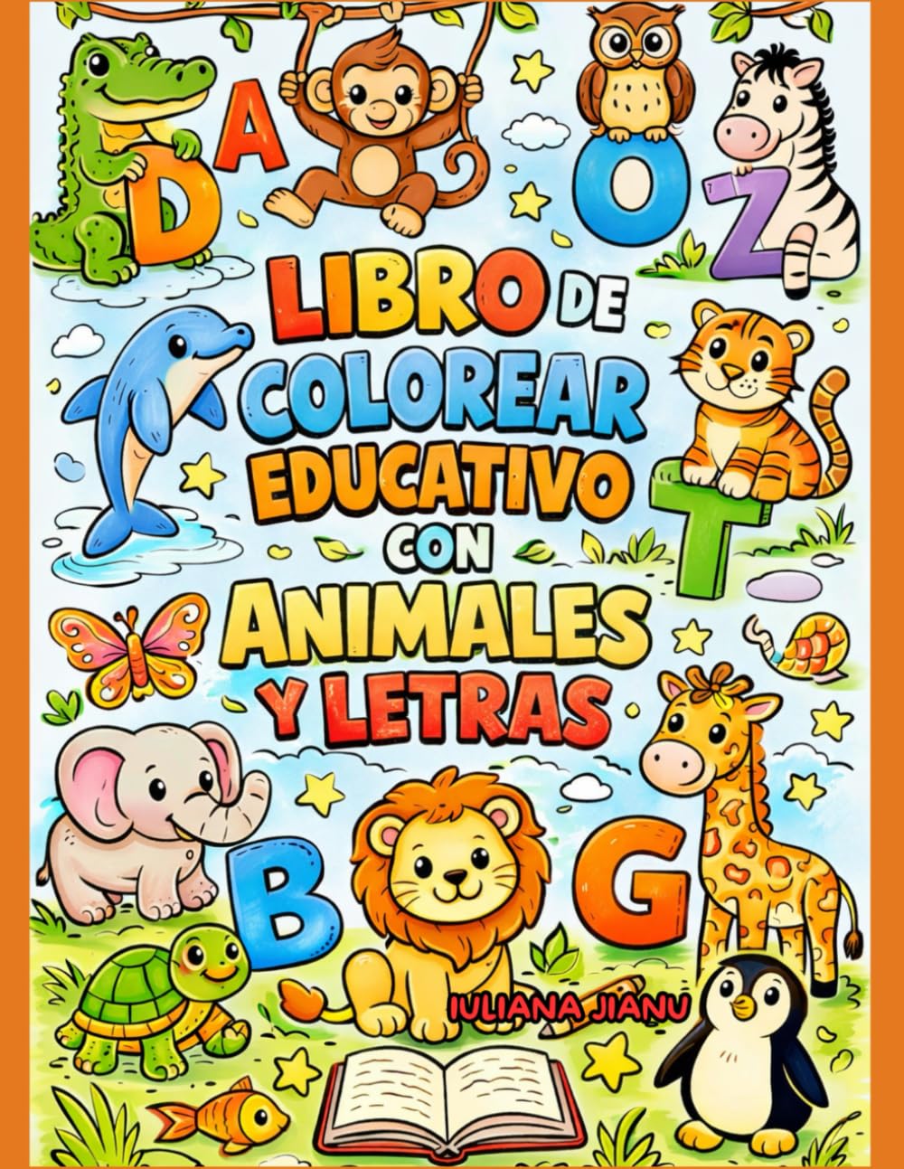 LIBRO DE COLOREAR EDUCATIVO CON ANIMALES Y LETRAS: Aprende el abecedario mientras coloreas animales adorables | Actividades educativas para niños de 3 a 7 años