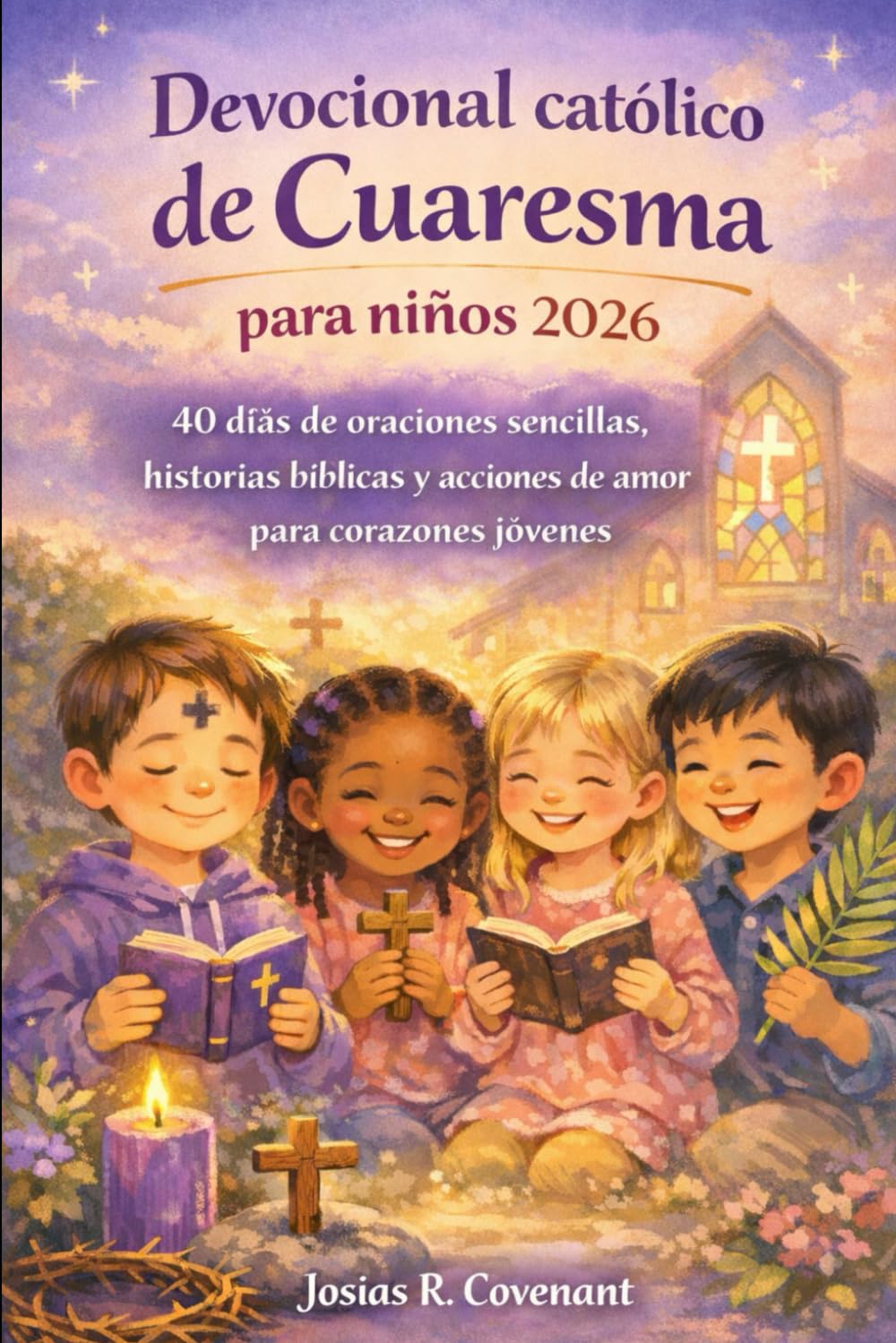 Devocional católico de Cuaresma para niños 2026: 40 días de oraciones sencillas, historias bíblicas y acciones de amor para corazones jóvenes