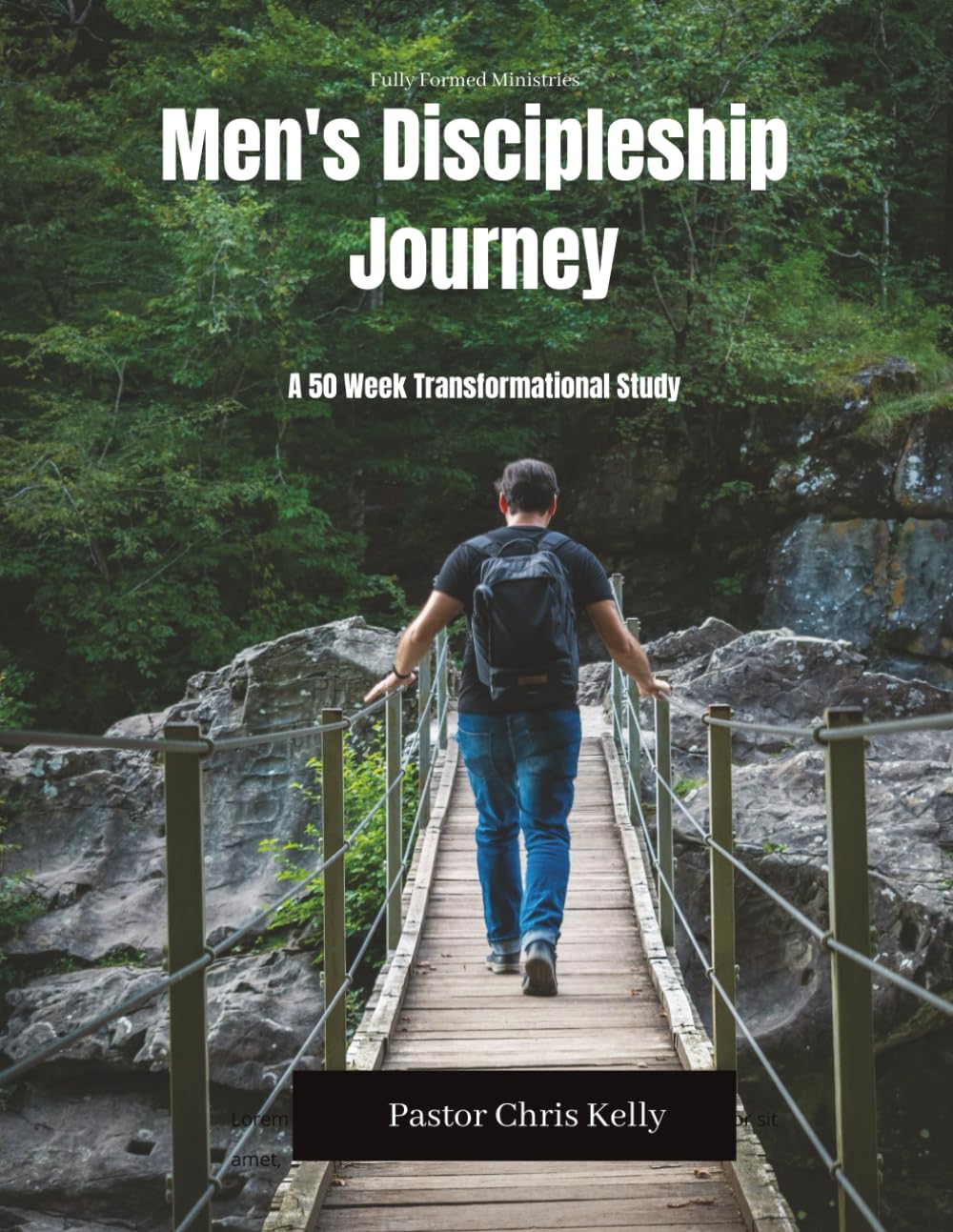 Men's Discipleship Journey: Forging Faithful Men Through Spiritual Discipline, Biblical Leadership, Brotherhood, and Multiplying Disciples in a 50-Week Journey