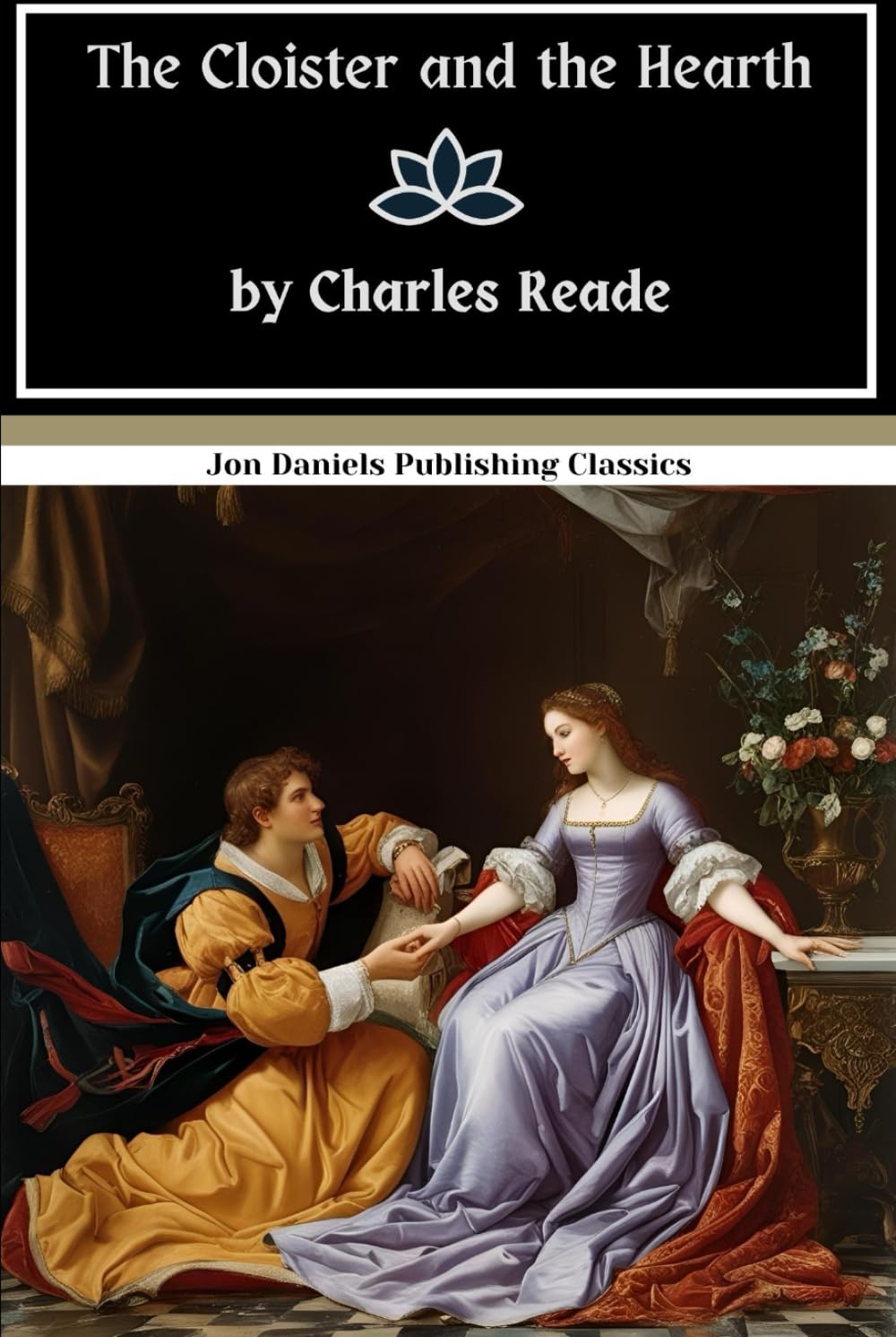 The Cloister and the Hearth: The Ultimate Historical Romance—Passionate, Tragic, and Unforgettable