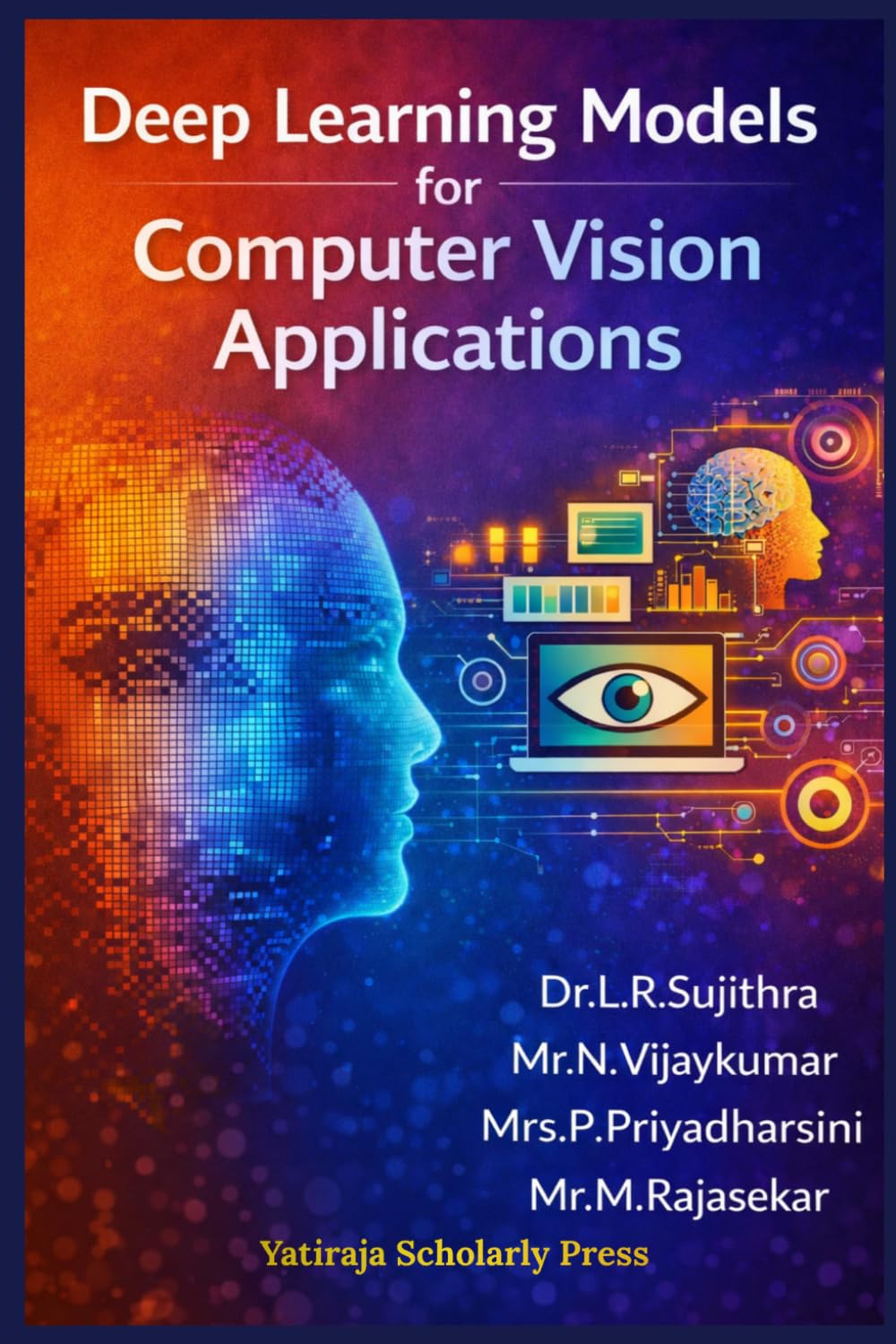 Deep Learning Models for Computer Vision Applications: Concepts, Architectures, and Practical Implementations