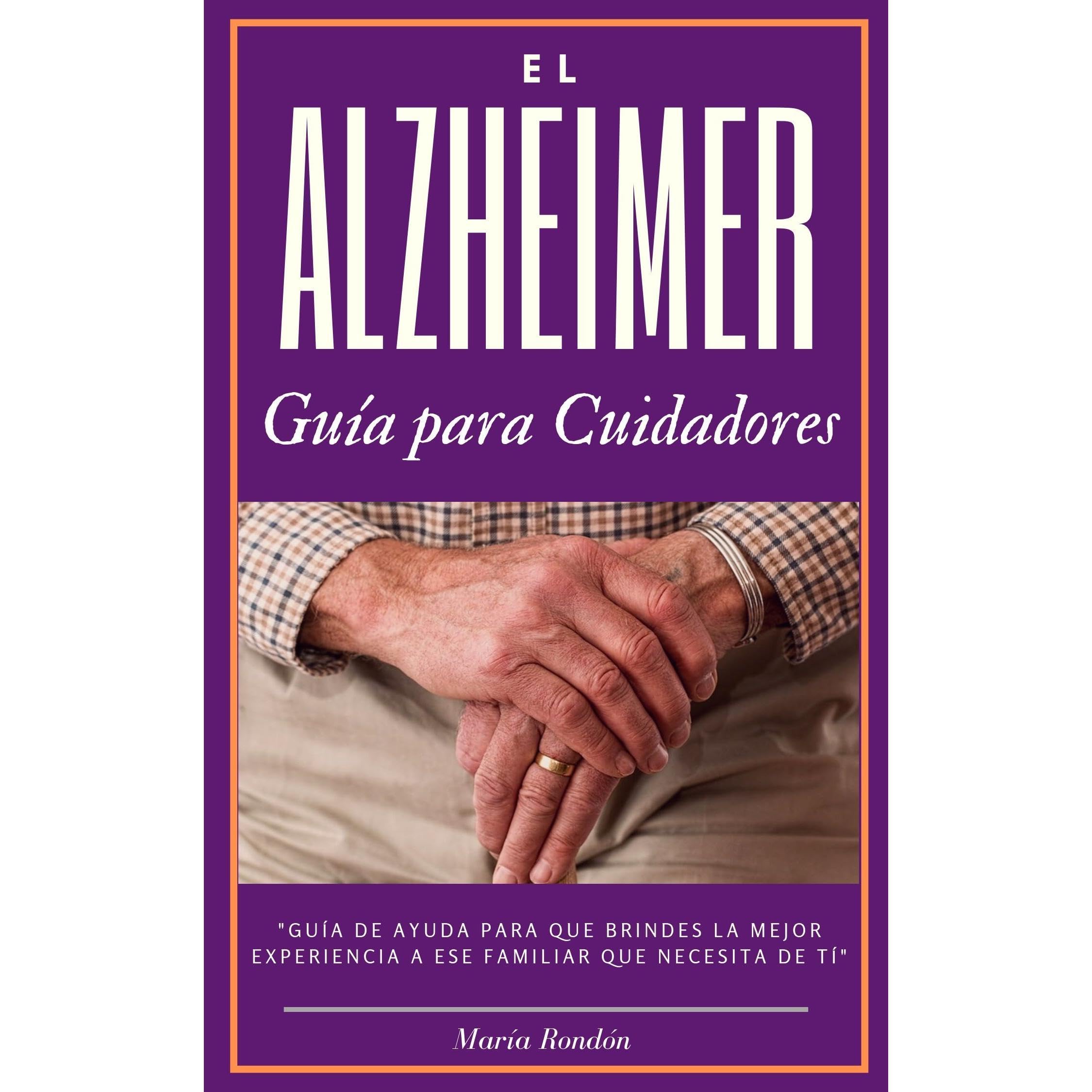 El Alzheimer una guía para cuidadores y familiares