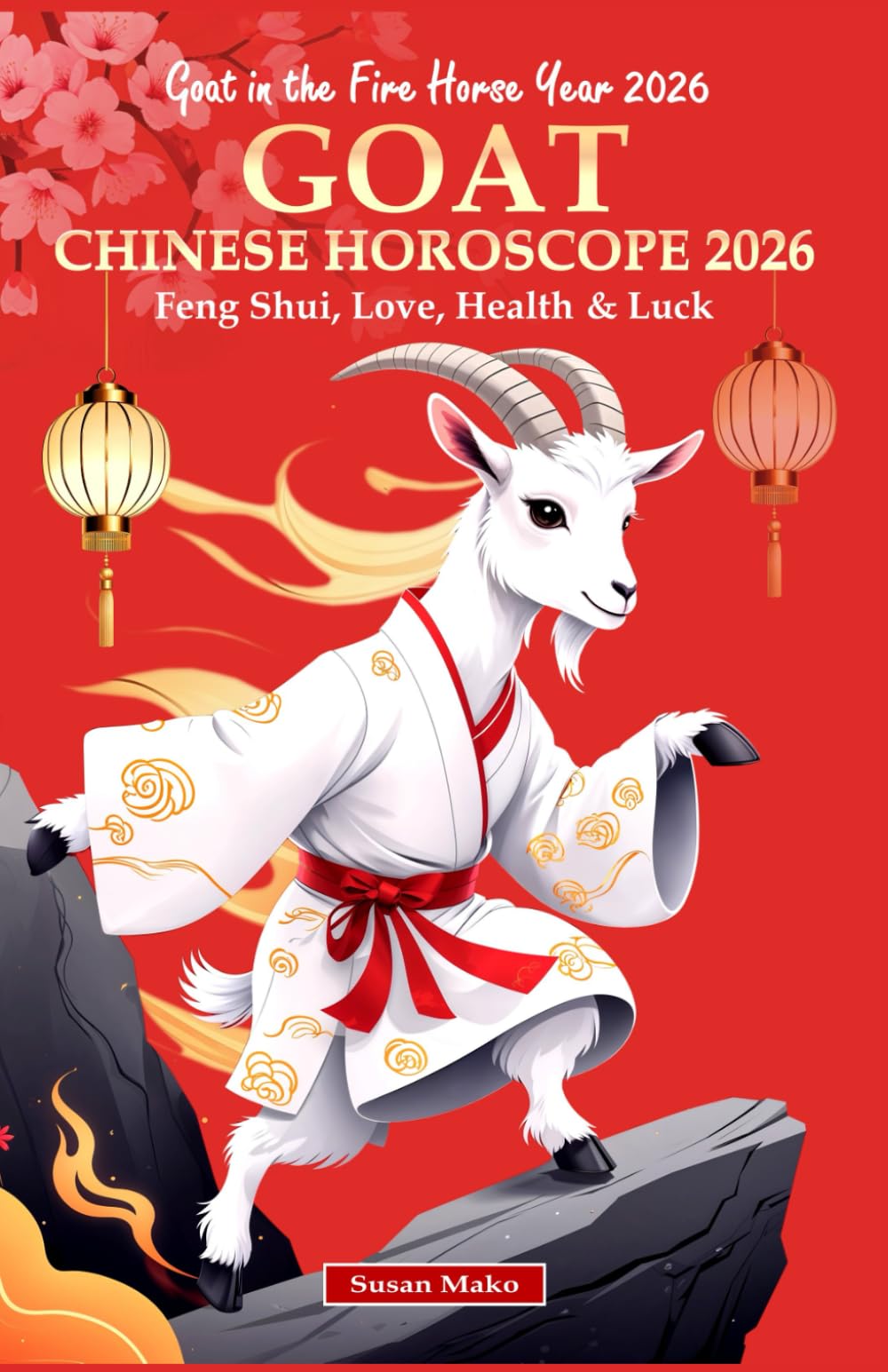 Goat Chinese Horoscope 2026: Feng Shui, Love, Health & Luck (Goat in the Fire Horse Year 2026) (Chinese Horoscopes 2026: The Year of the Fire Horse)