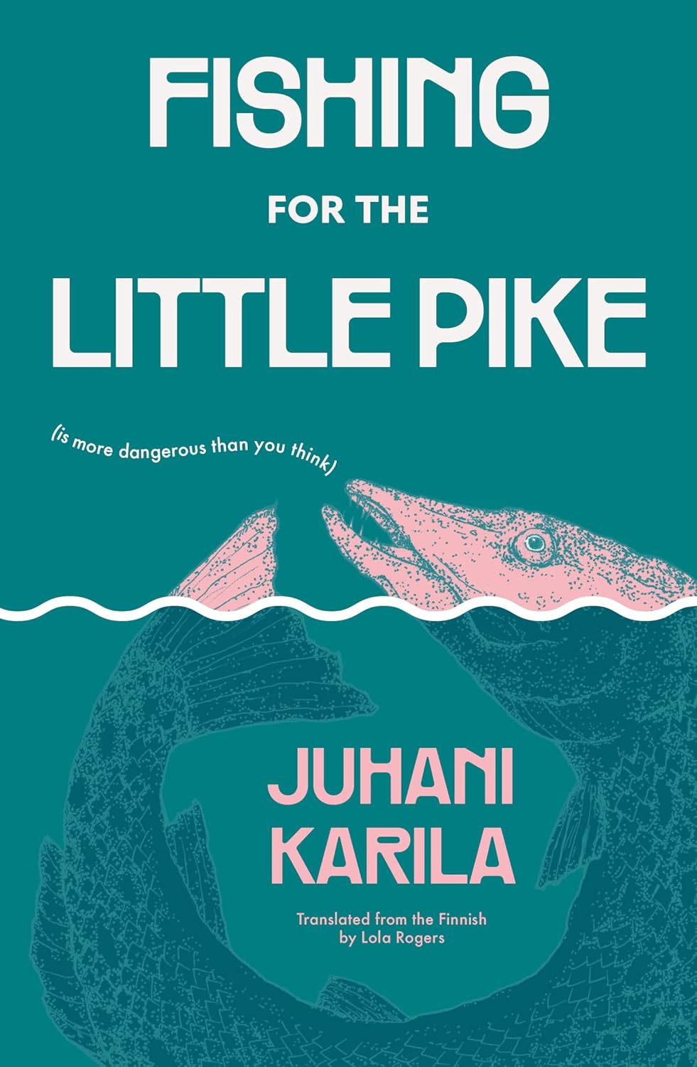 Juhani Karila, Lola Rogers (Translator) Fishing for the Little Pike