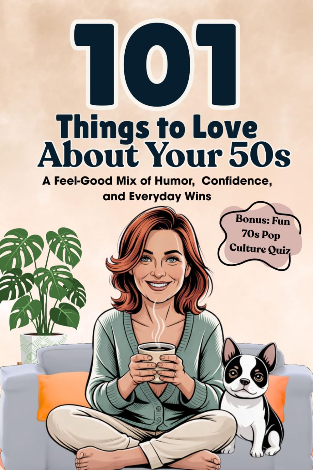 101 Things to Love About Your 50s: A Feel-Good Mix of Humor, Confidence, and Everyday Wins (Great Gifts for Women)