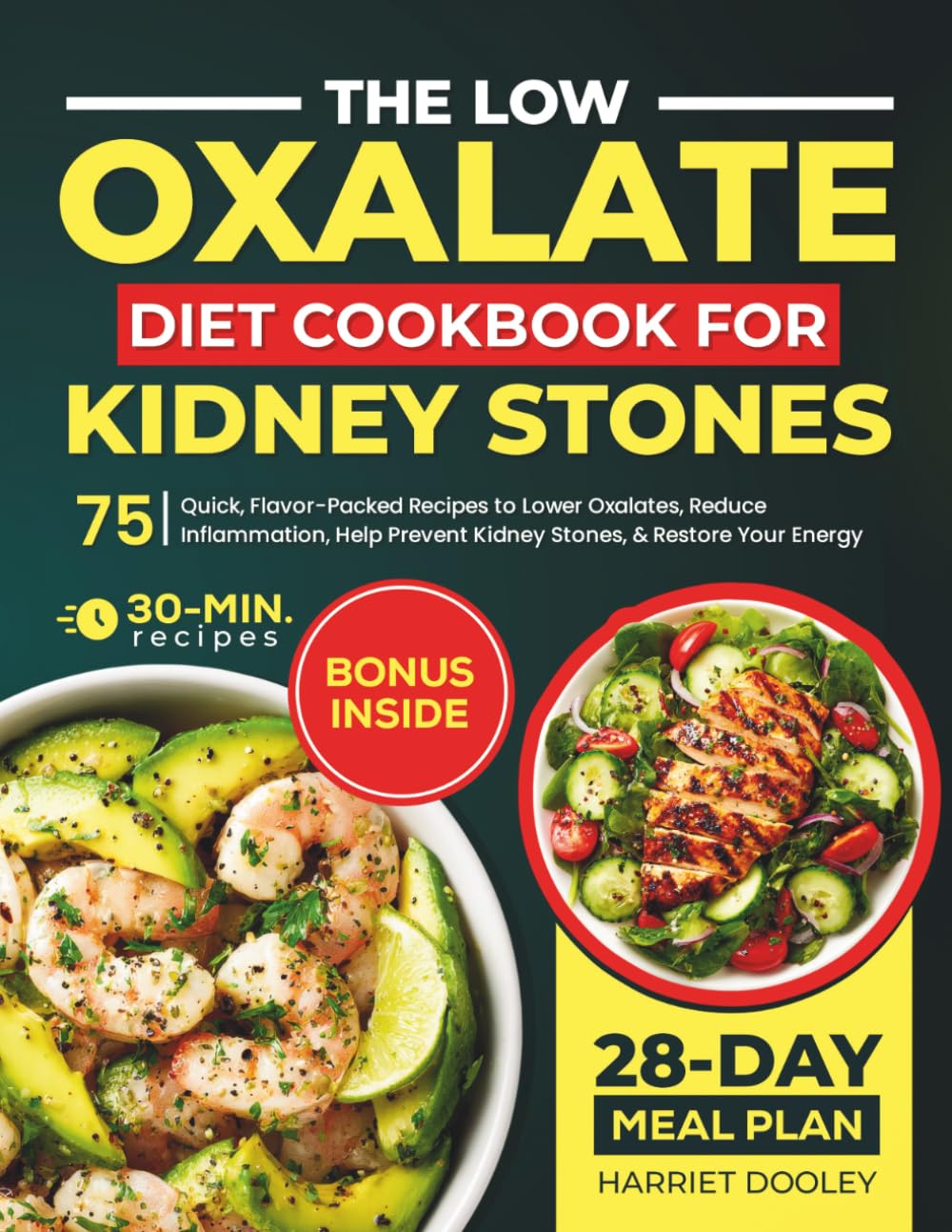 The Low Oxalate Diet Cookbook for Kidney Stones: 75 Quick, Flavor-Packed Recipes to Lower Oxalates, Reduce Inflammation, Help Prevent Kidney Stones, and Restore Your Energy | 28-Day Meal Plan Incl.