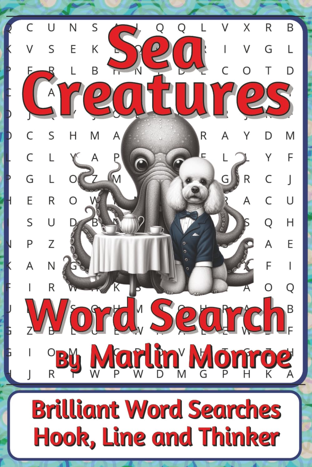 Sea Creatures Word Search Puzzle Book: Ocean-Themed Word Searches with Easy to Read Print about Fish, Mammals, Reefs, and More | 6 x 9 inches, 116 ... Ocean World Series by Marlin Monroe)