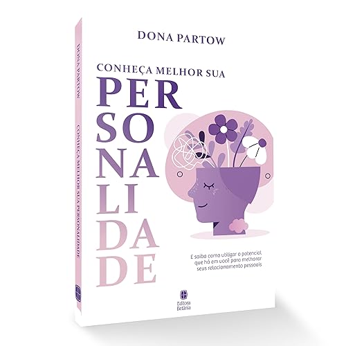 Conheça Melhor a Sua Personalidade: E Saiba como utilizar o potencial que há em você para melhorar seus relacionamentos pessoais