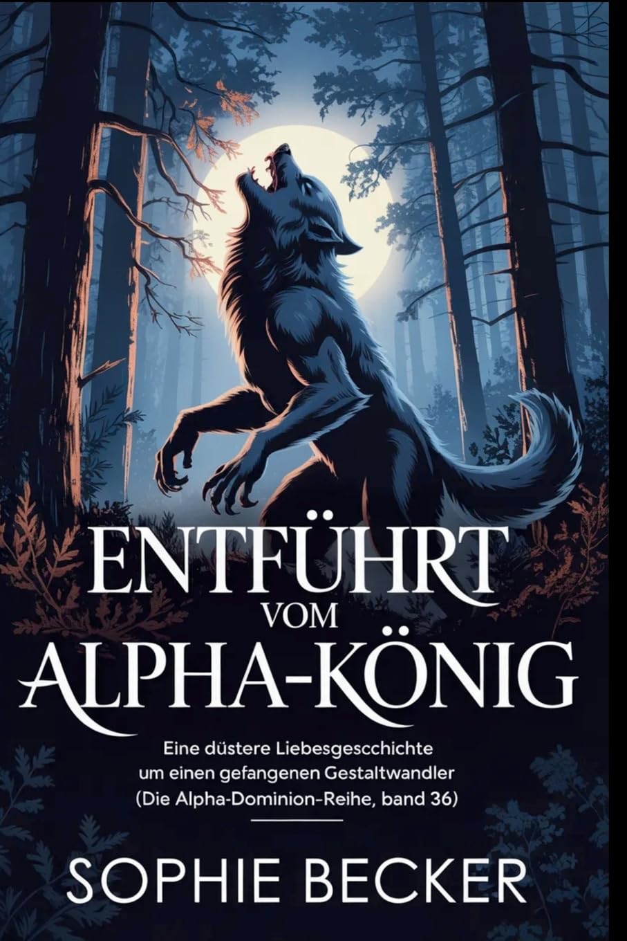 Entführt vom Alpha-König: Eine düstere Liebesgeschichte um einen gefangenen Gestaltwandler: 36