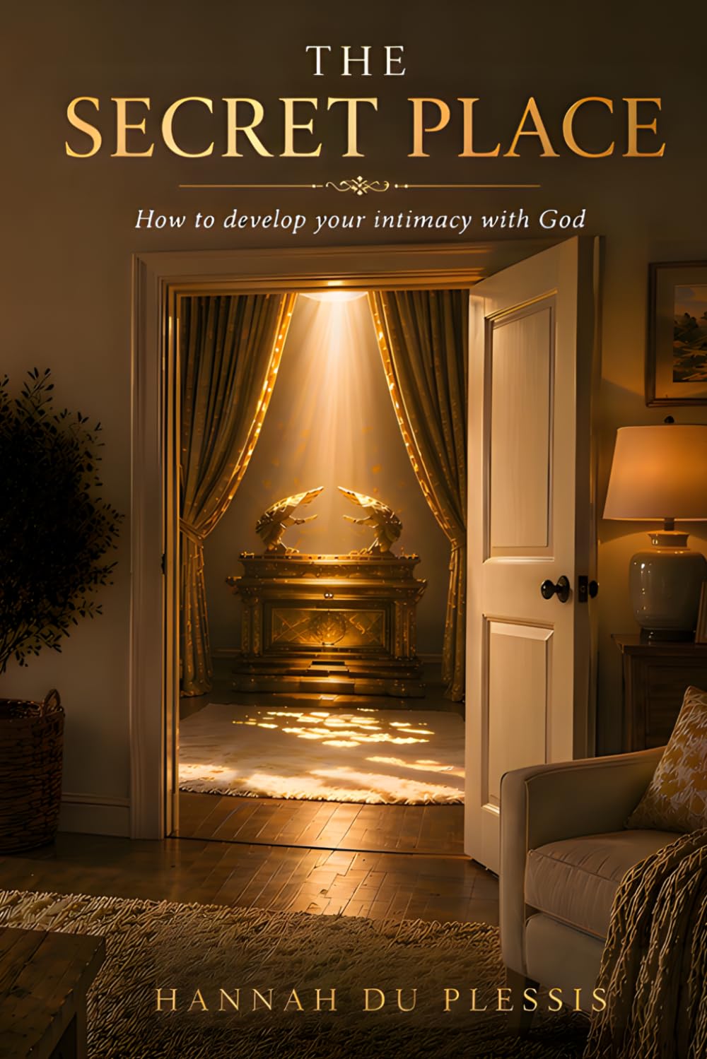 The Secret Place: How to develop your intimacy with God