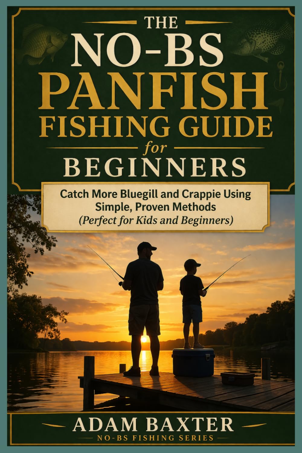 The No-BS Panfish Fishing Guide for Beginners: Catch More Bluegill and Crappie Using Simple, Proven Methods (Perfect for Kids and Beginners) (No-BS Fishing Series)
