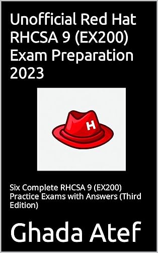 Unofficial Red Hat RHCSA 9 (EX200) Exam Preparation 2023: Six Complete RHCSA 9 (EX200) Practice Exams with Answers (Third Edition)