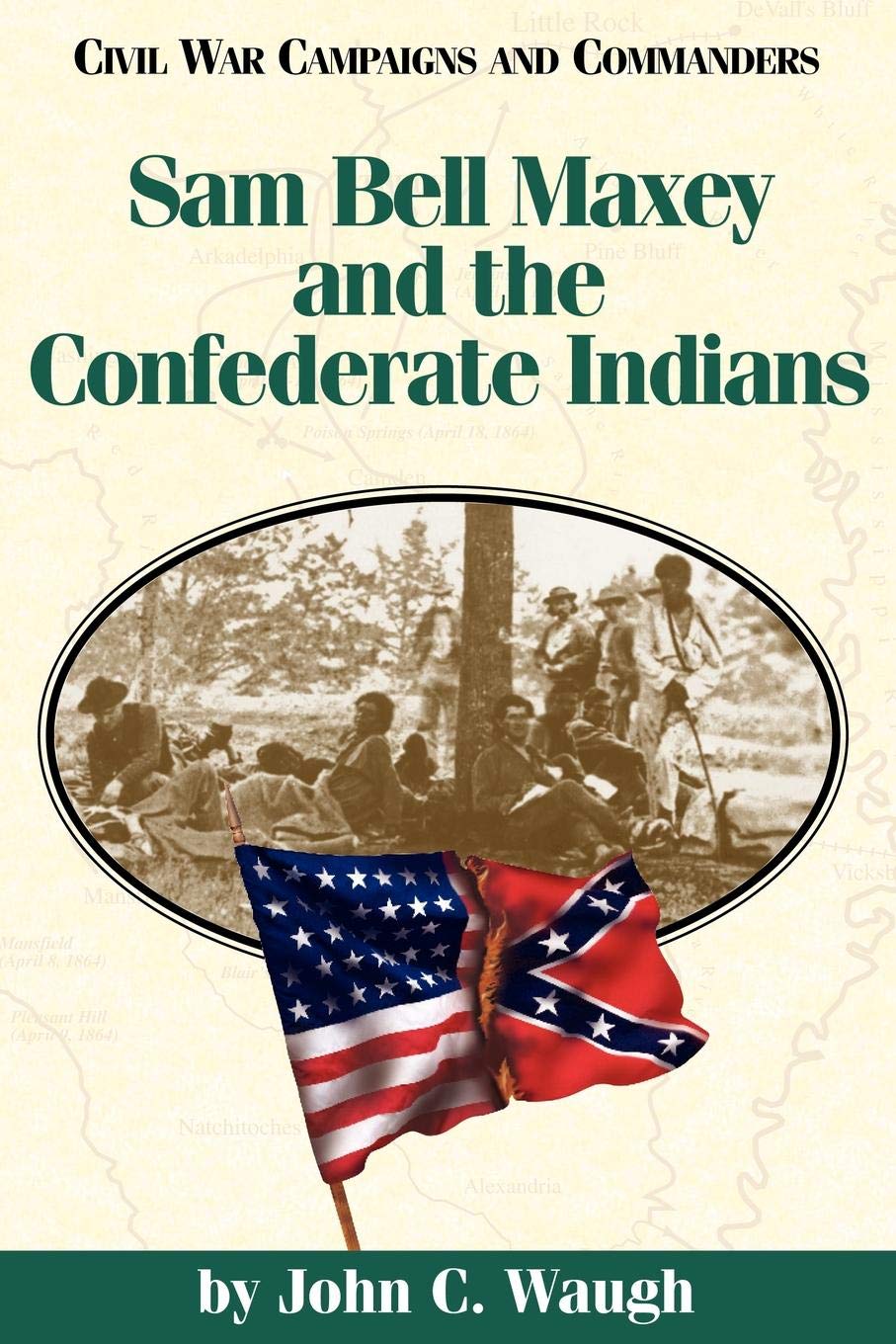 Sam Bell Maxey and the Confederate Indians (Civil War Campaigns and Commanders Series)