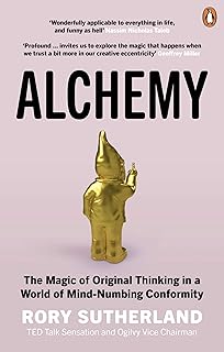 Alchemy: The Magic of Original Thinking in a World of Mind-Numbing Conformity