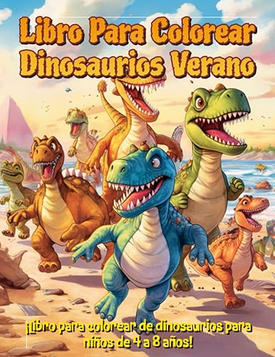 Libro Para Colorear Dinosaurios Verano: ¡Libro Para Colorear De Dinosaurios Para Niños De 4 A 8 Años!