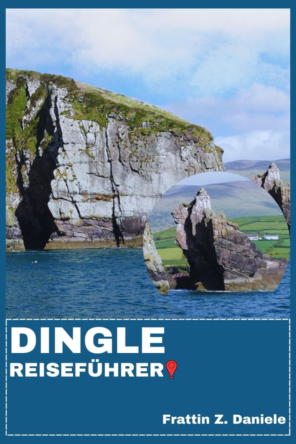DINGLE REISEFÜHRER: Ihr unverzichtbarer Dingle-Reiseführer: Traumhafte Routen, Kultur, Kulinarik, Abenteuer & Geheimtipps