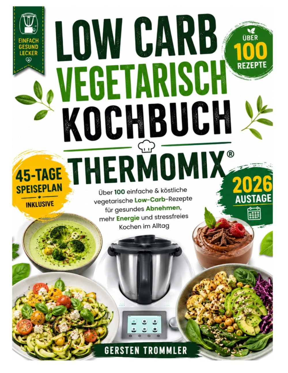 low carb vegetarisch kochbuch thermomix: Über 100 einfache & köstliche vegetarische Low-Carb-Rezepte für gesundes Abnehmen, mehr Energie und stressfreies Kochen im Alltag