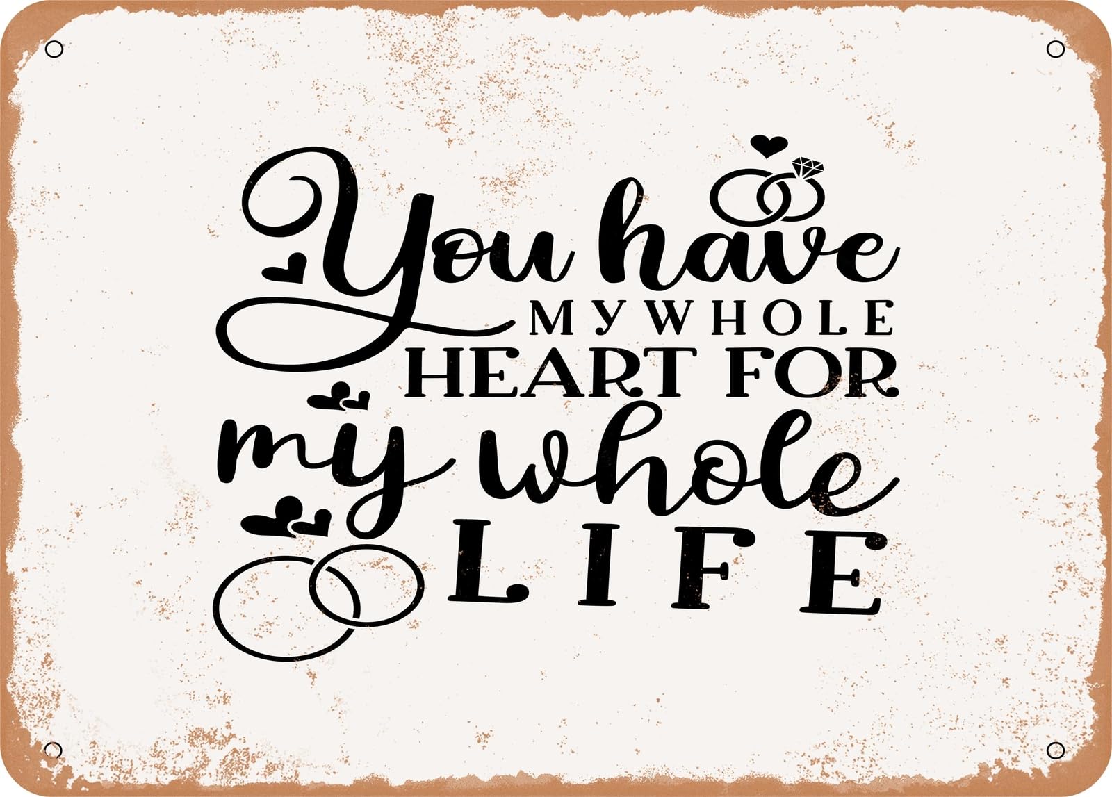 Miaomansenstore Metal Sign - You Have My Whole Heart For My Whole Life - Vintage Look Sign Home Decor