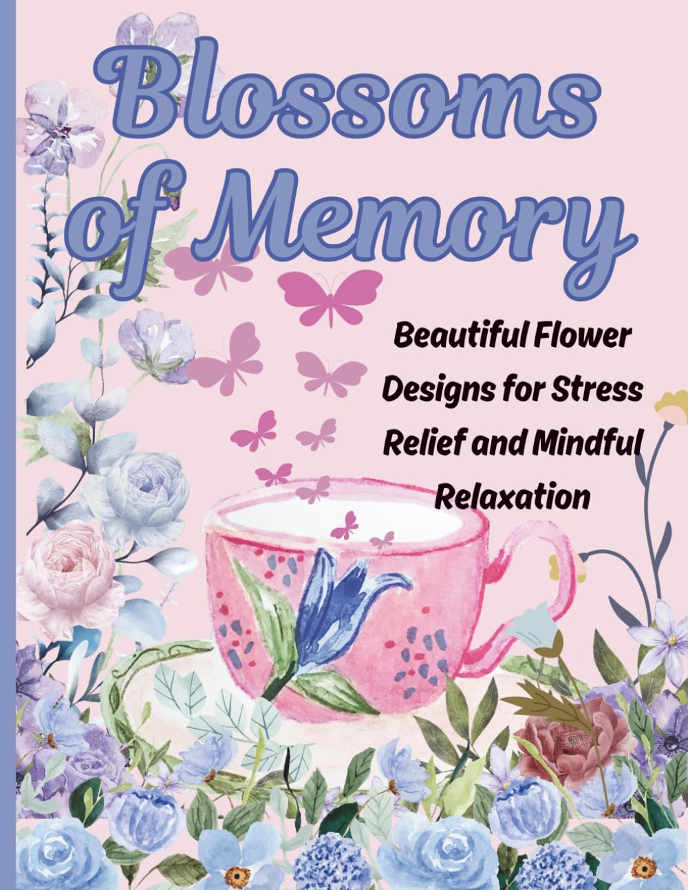 Blossoms of Memory: Healing flowers of memory coloring books of Adults