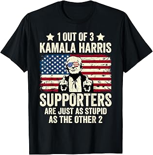 1 Out Of 3 Kamala Harris Supporters Are Just As Stupid T-Shirt