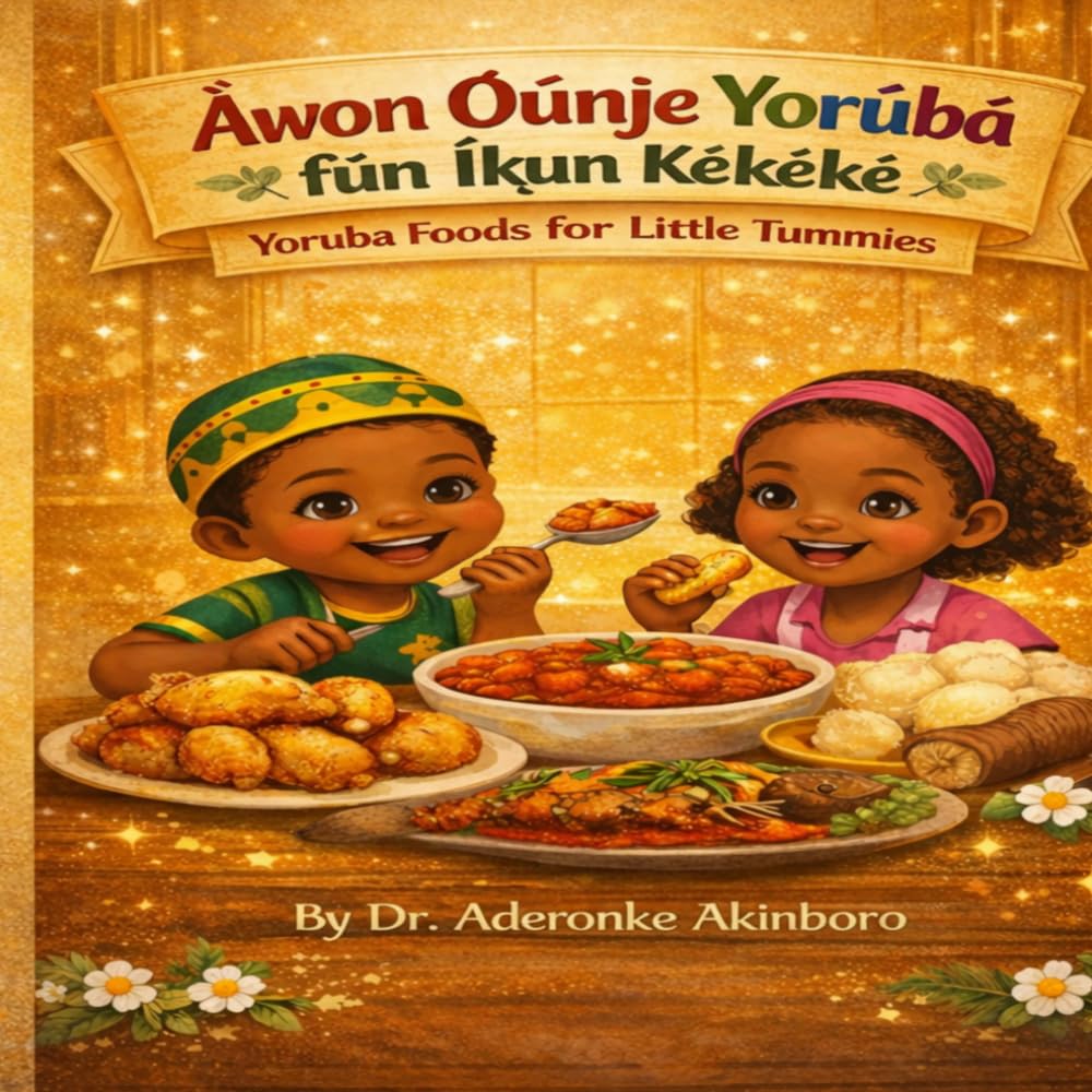 Àwọn Oúnjẹ Yorùbá fún Ìkùn Kékèké: Yoruba Foods for Little Tummies (Learn Yoruba Language Basics)
