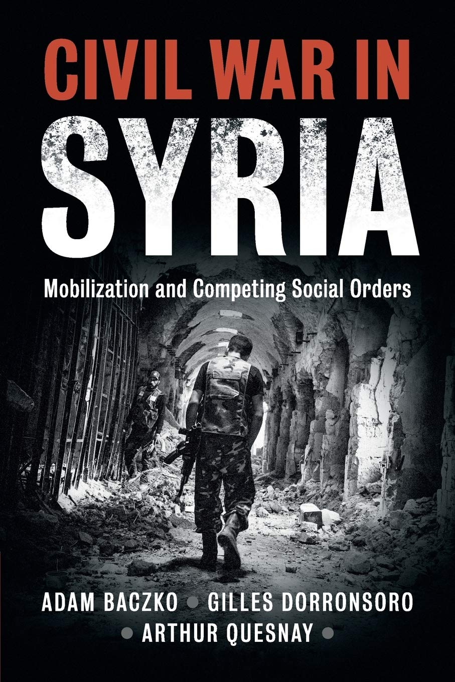Civil War Syria Mobilization Competing Social Orders Adam Baczko 9781108430906